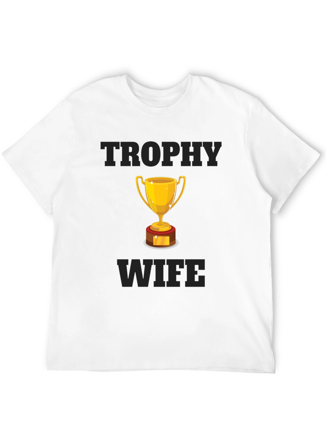 Trophy Wife Graphic T-Shirt - Humorous Design
