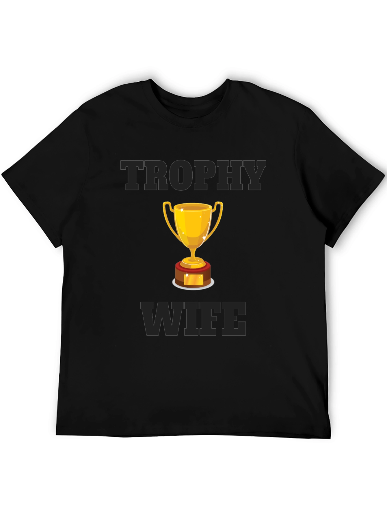 Trophy Wife Graphic T-Shirt - Humorous Design