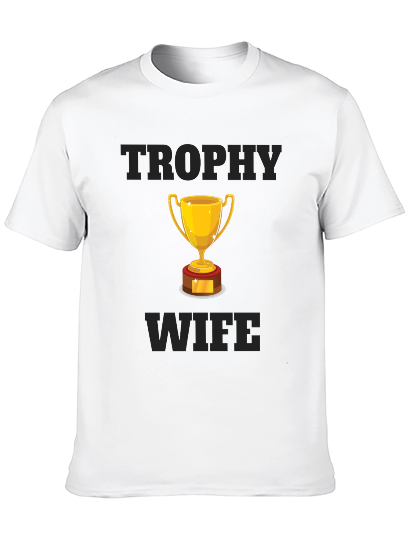 Trophy Wife Graphic T-Shirt - Humorous Design