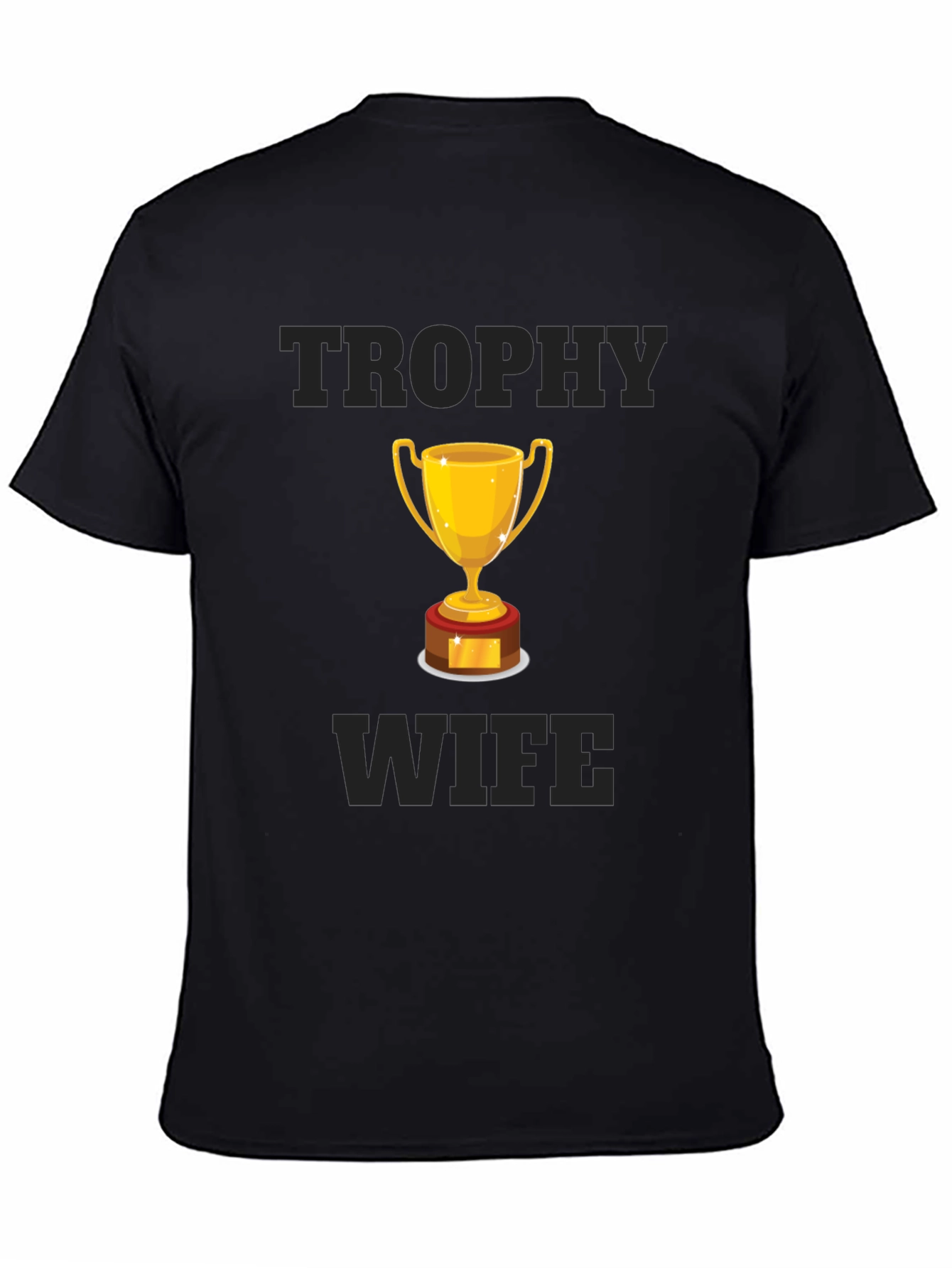 Trophy Wife Graphic T-Shirt - Humorous Design