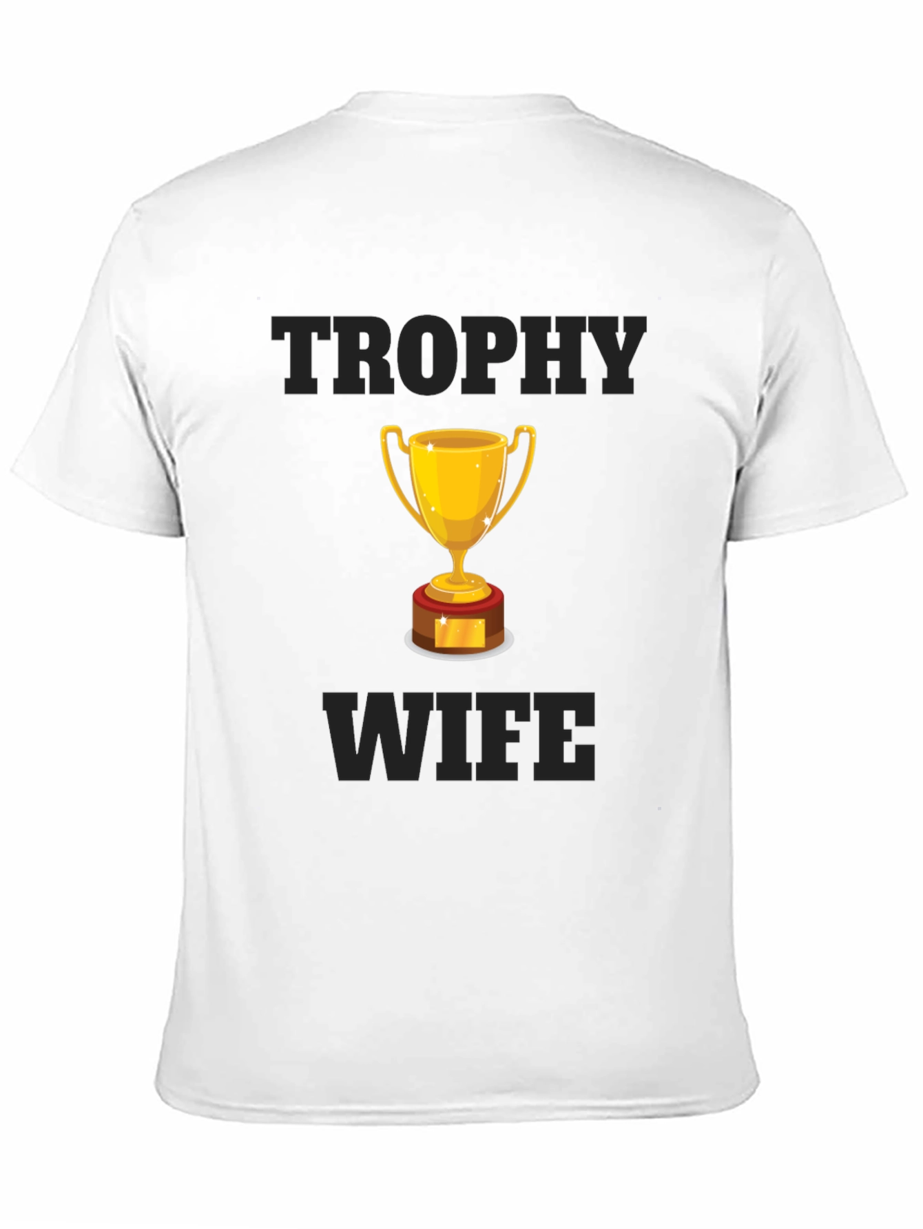 Trophy Wife Graphic T-Shirt - Humorous Design