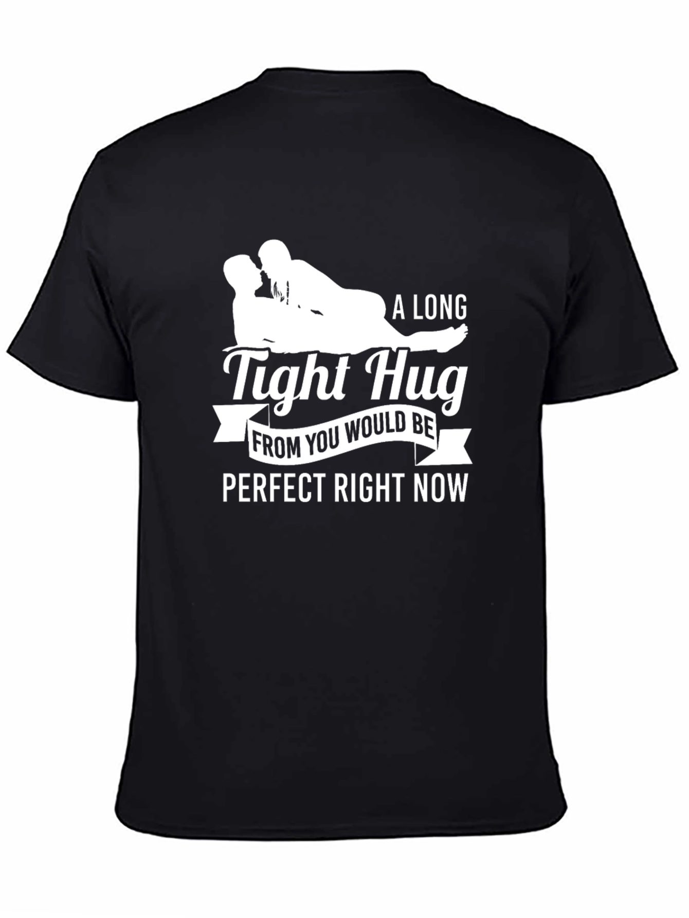 A Long Tight Hug Perfect Right Now Graphic Tee
