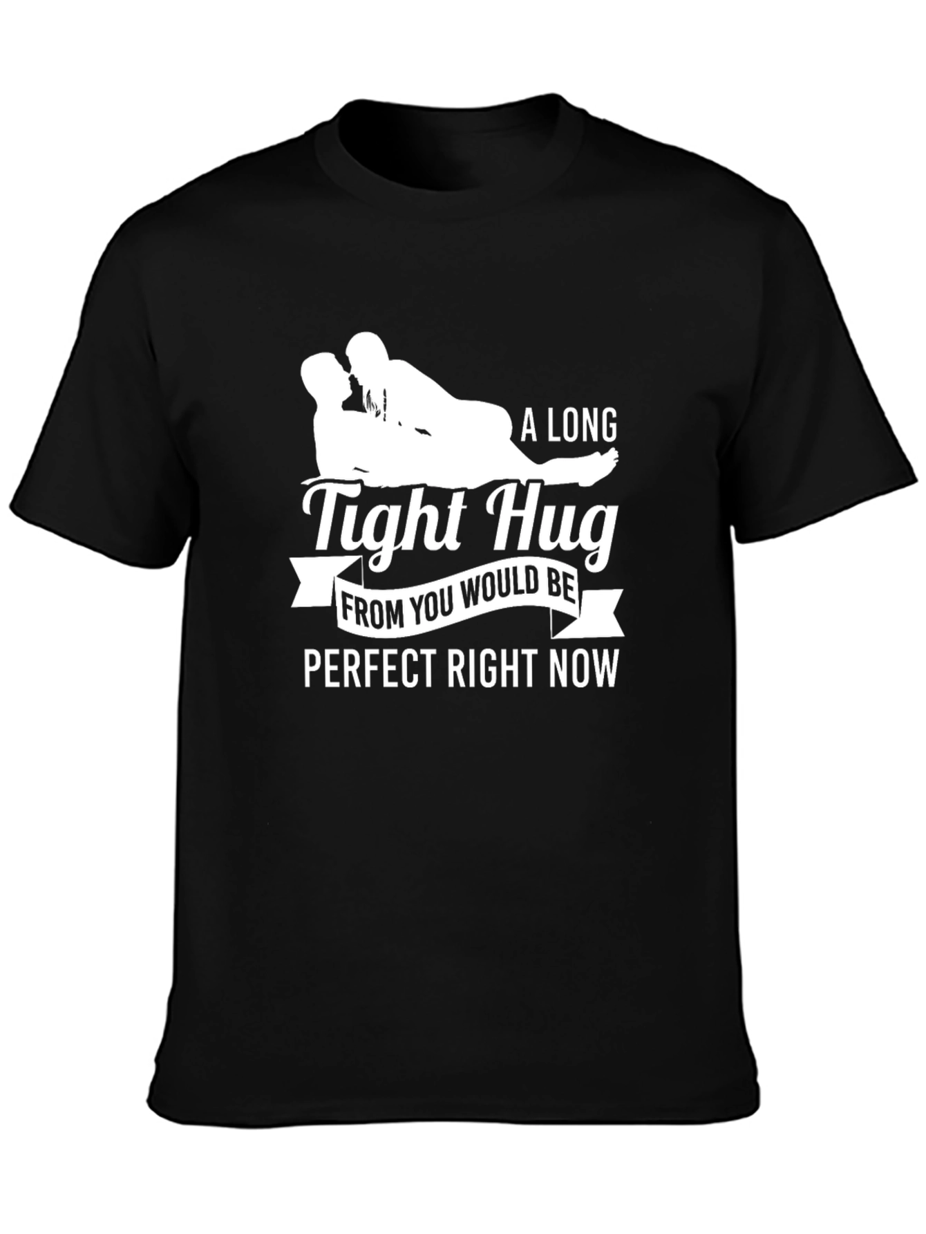 A Long Tight Hug Perfect Right Now Graphic Tee