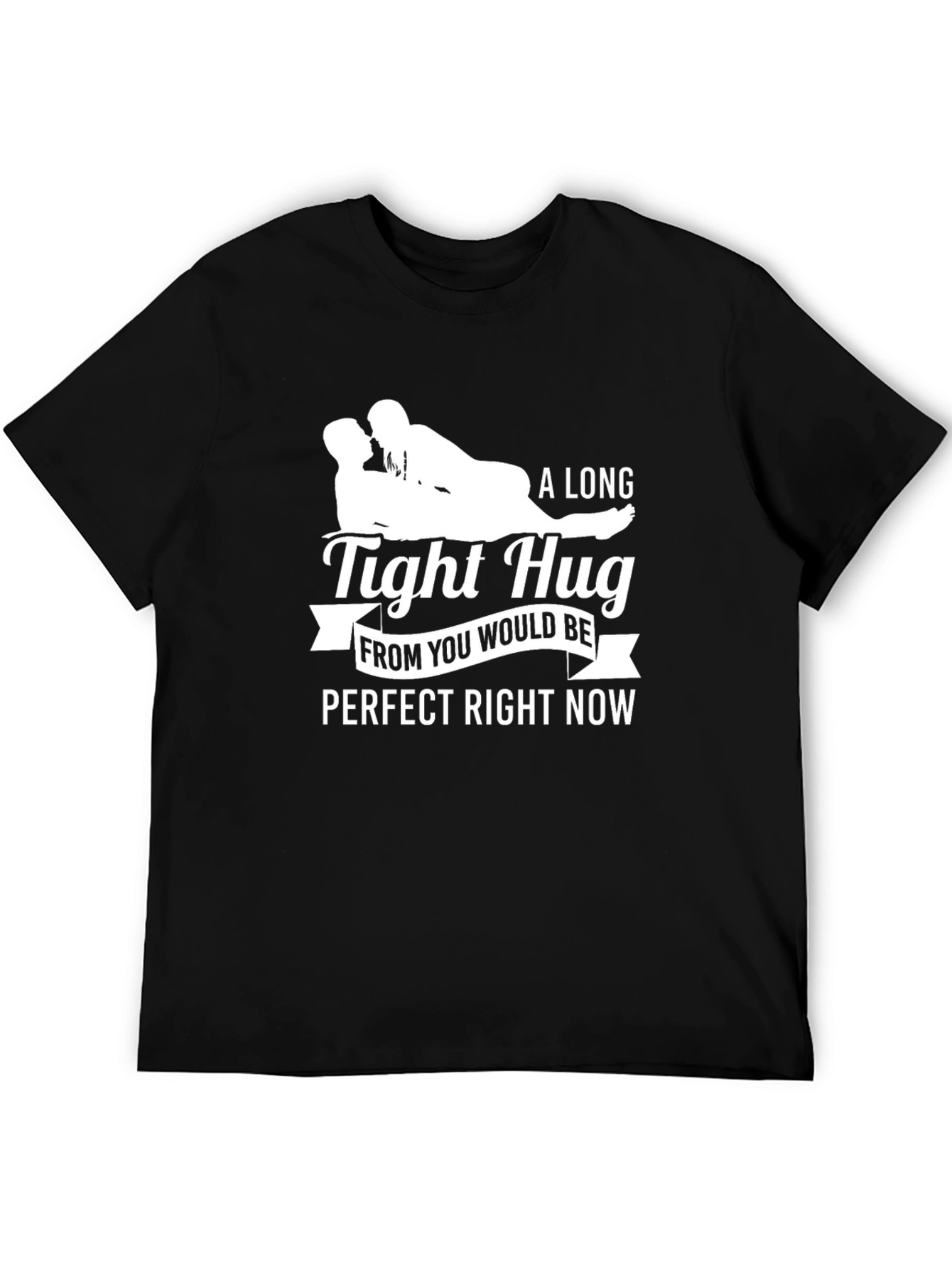 A Long Tight Hug Perfect Right Now Graphic Tee