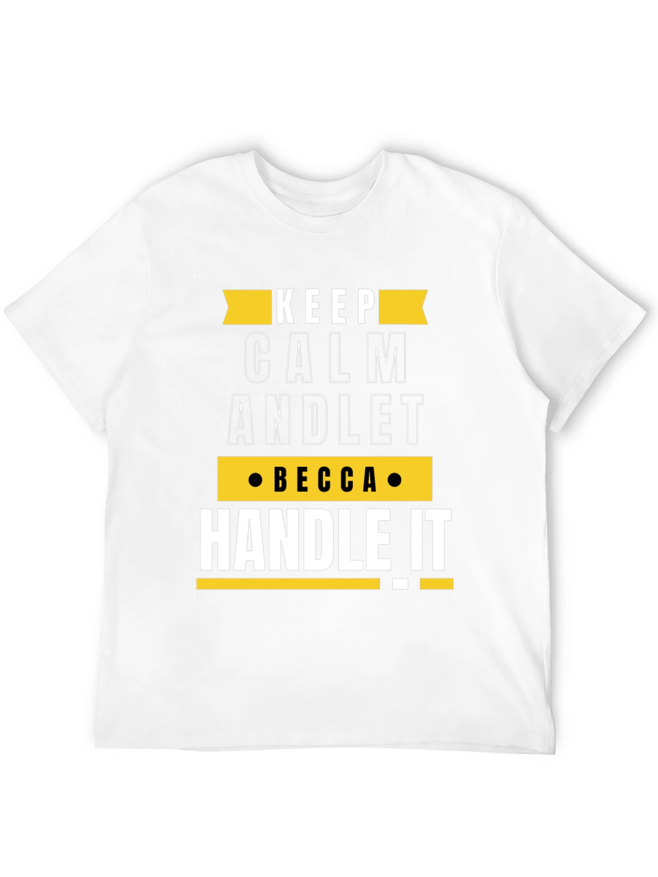 Keep Calm Becca Handle It Funny Custom T-Shirt