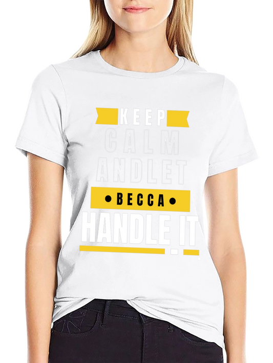 Keep Calm Becca Handle It Funny Custom T-Shirt