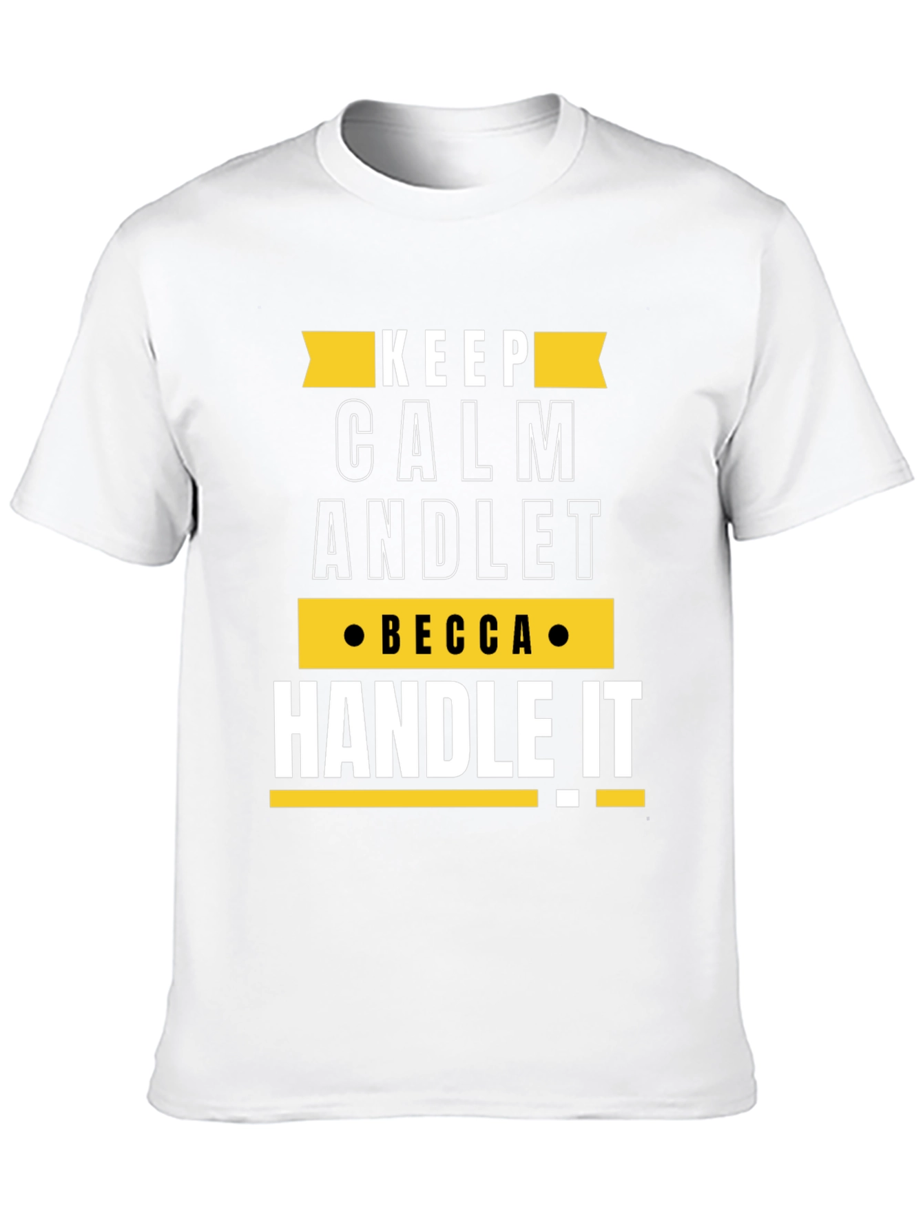 Keep Calm Becca Handle It Funny Custom T-Shirt