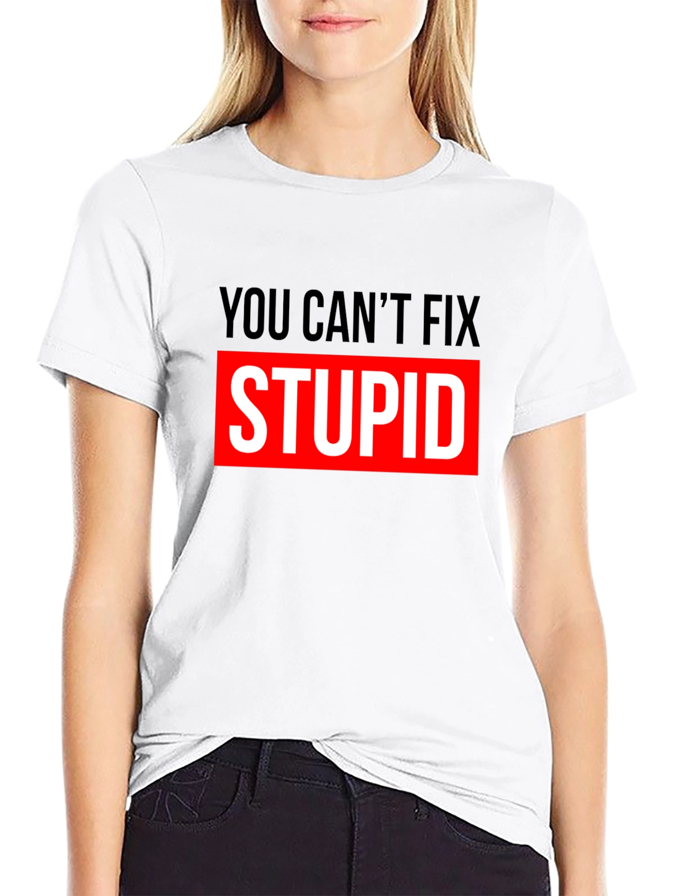 You Cant Fix Stupid Graphic T-Shirt