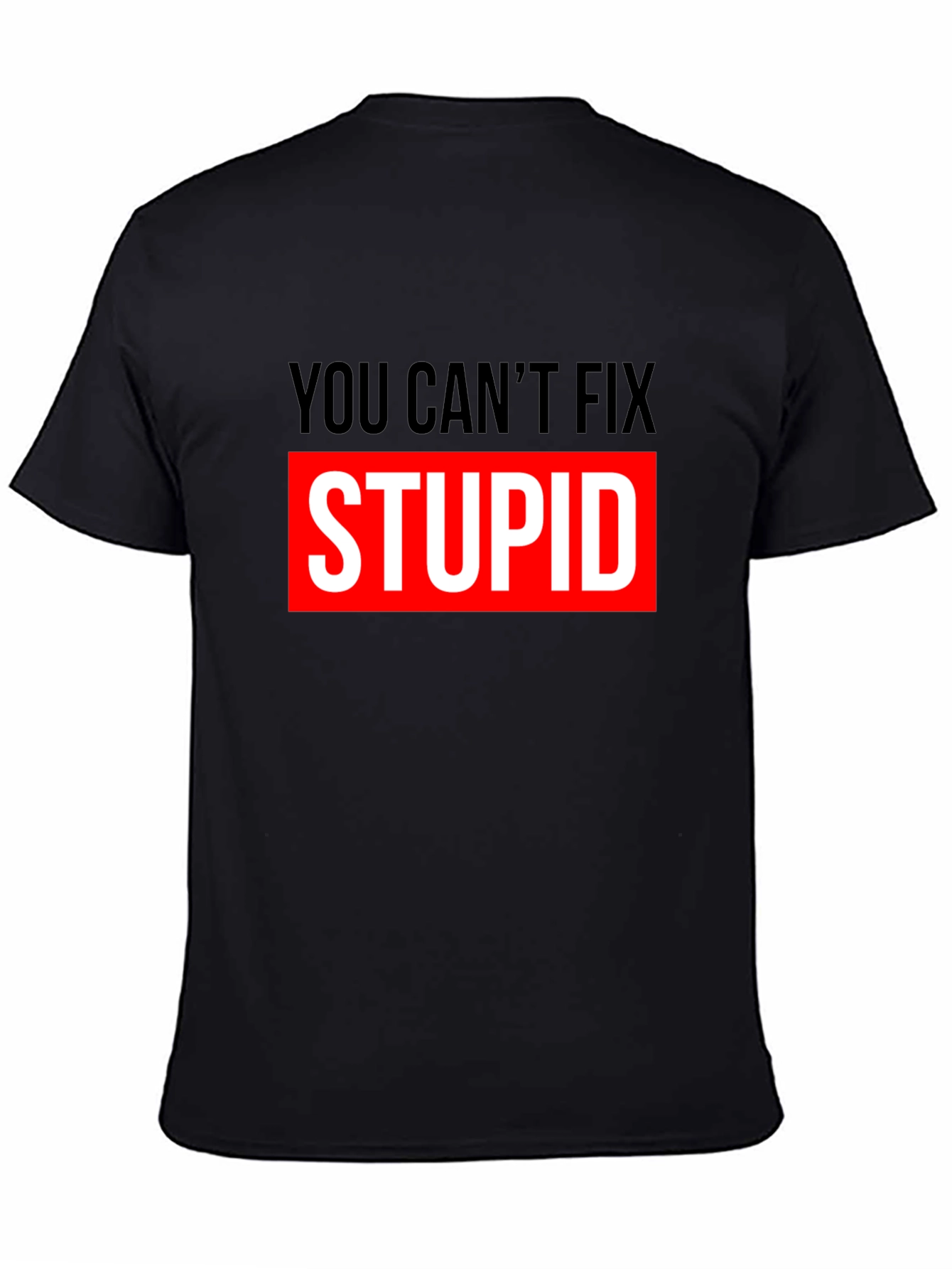 You Cant Fix Stupid Graphic T-Shirt