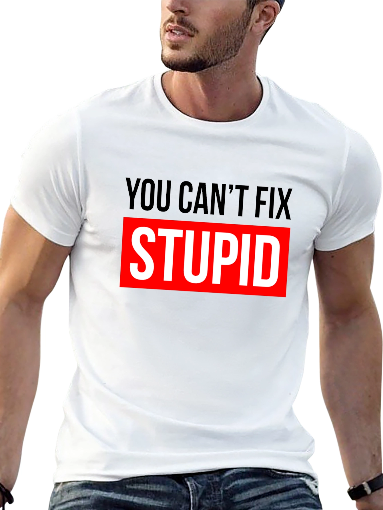 You Cant Fix Stupid Graphic T-Shirt