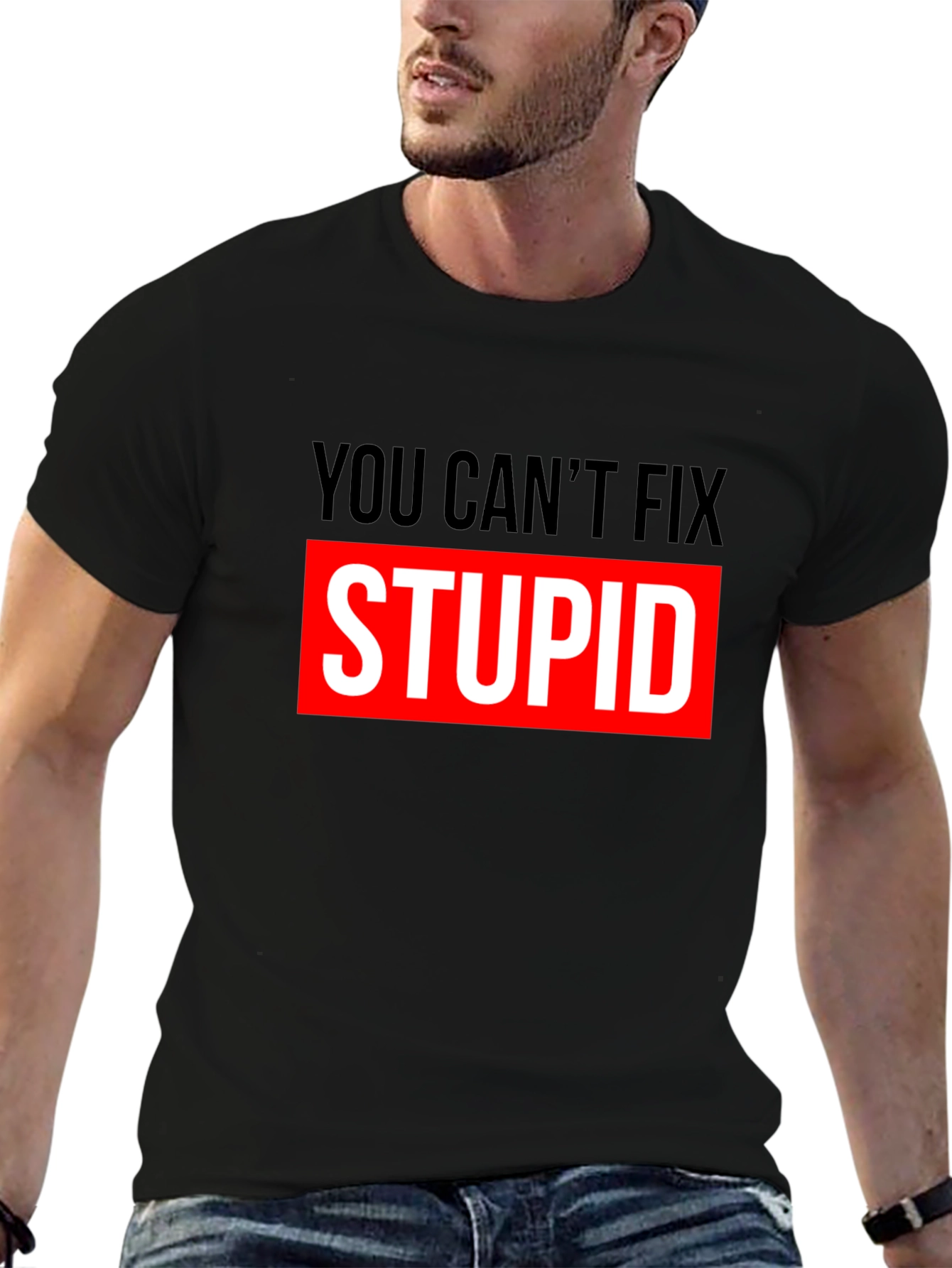 You Cant Fix Stupid Graphic T-Shirt