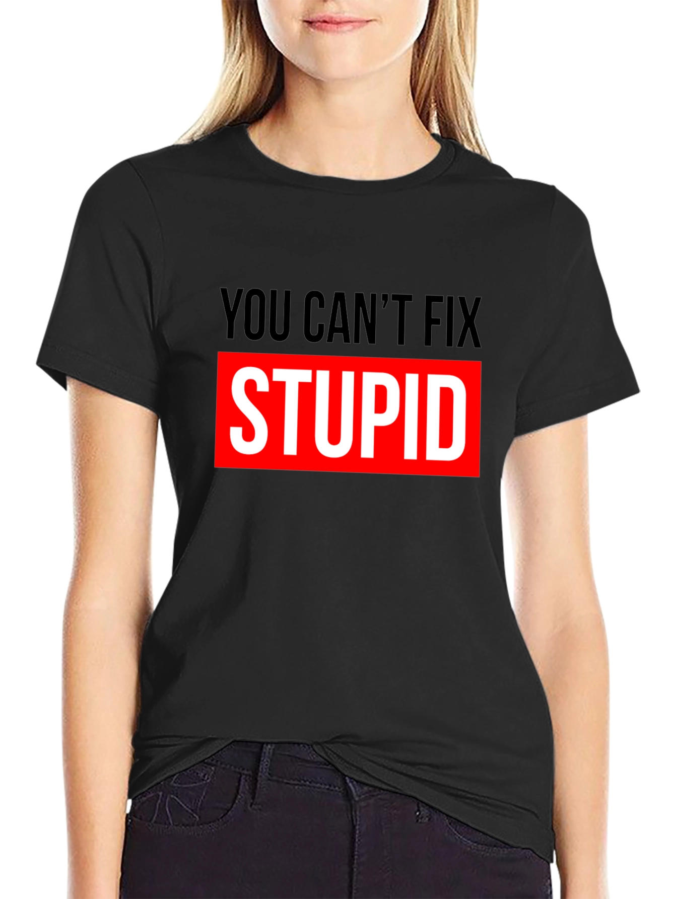 You Cant Fix Stupid Graphic T-Shirt