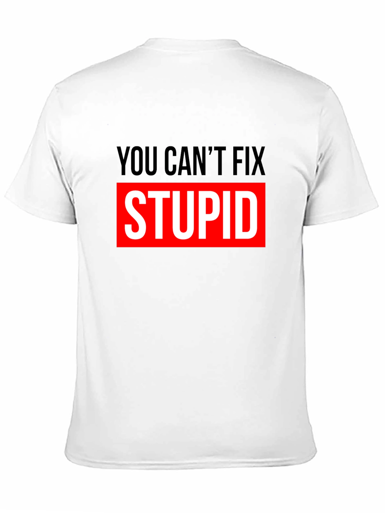 You Cant Fix Stupid Graphic T-Shirt