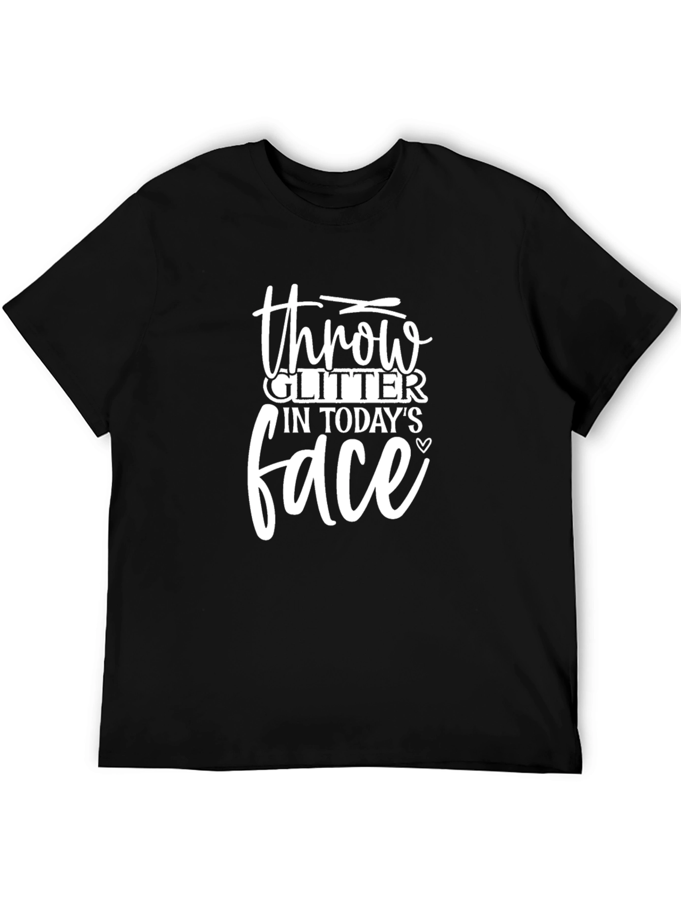 Throw Glitter In Todays Face Black T-Shirt