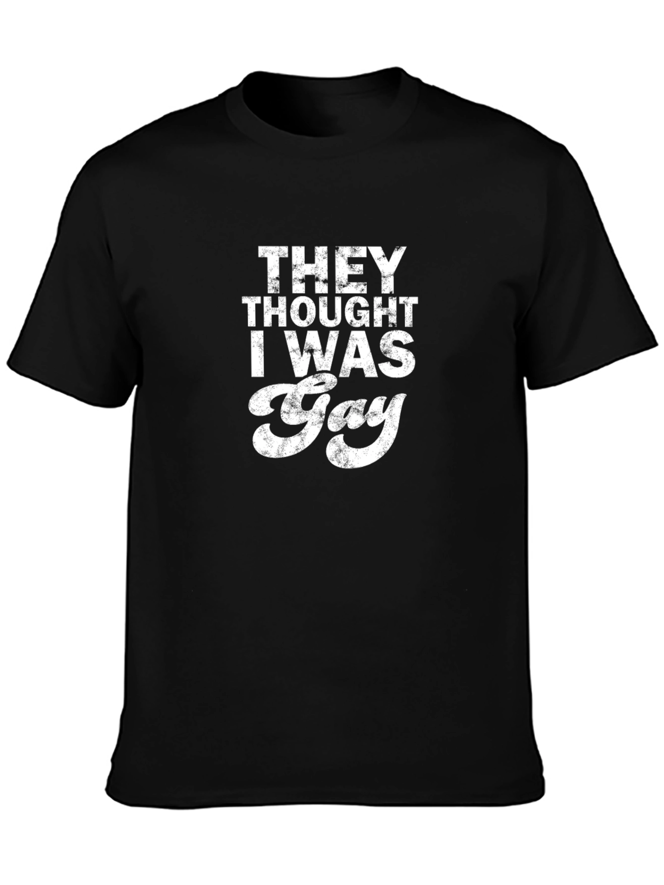 Funny They Thought I Was Gay Graphic Tee