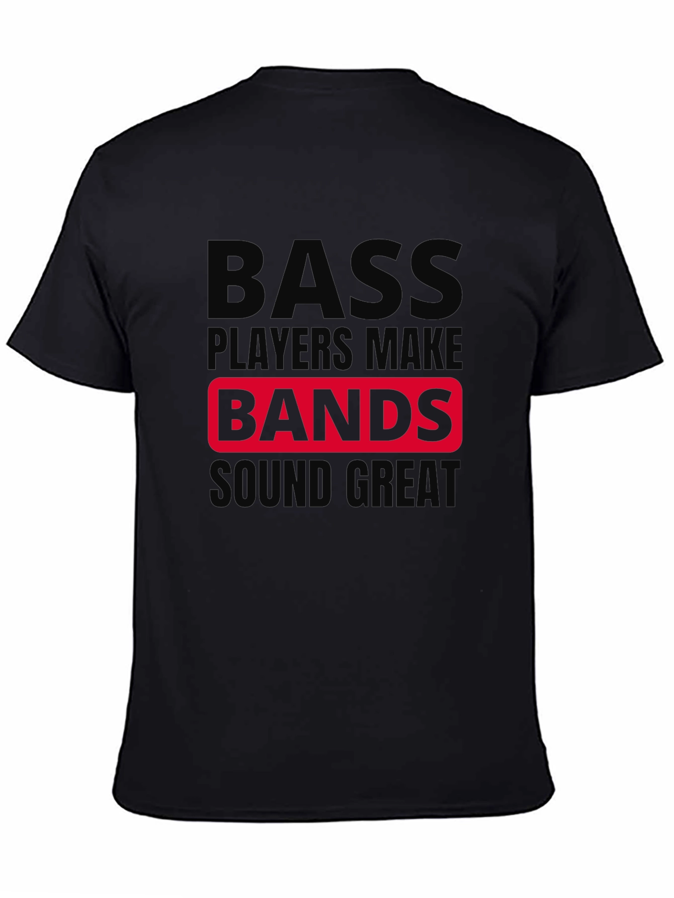 Bass Players Make Bands Sound Great T-Shirt