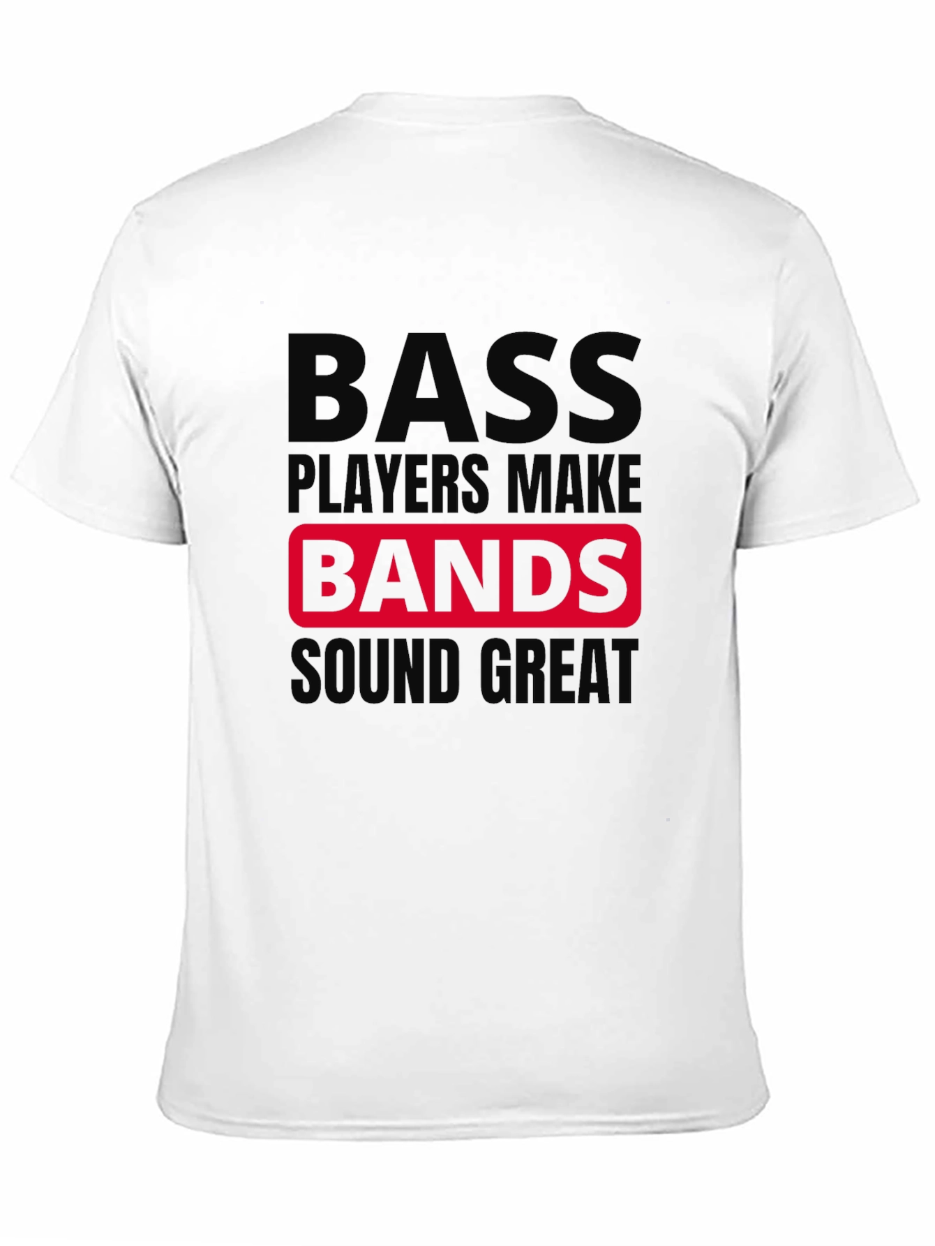 Bass Players Make Bands Sound Great T-Shirt