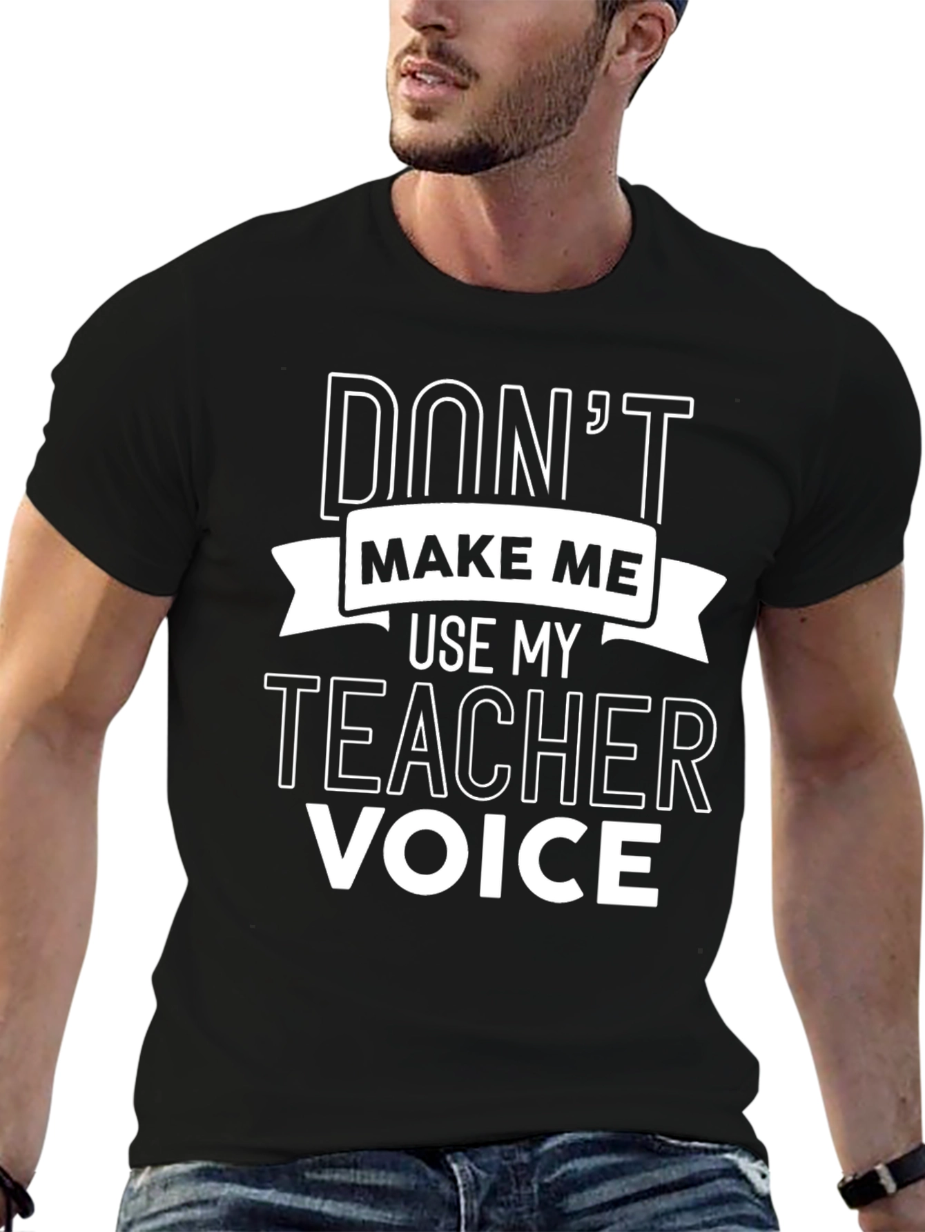 Dont Make Me Use My Teacher Voice Black T-Shirt