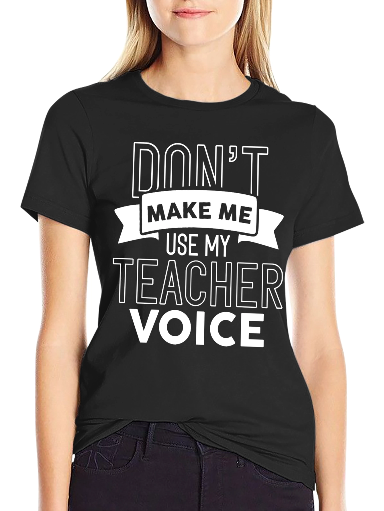 Dont Make Me Use My Teacher Voice Black T-Shirt