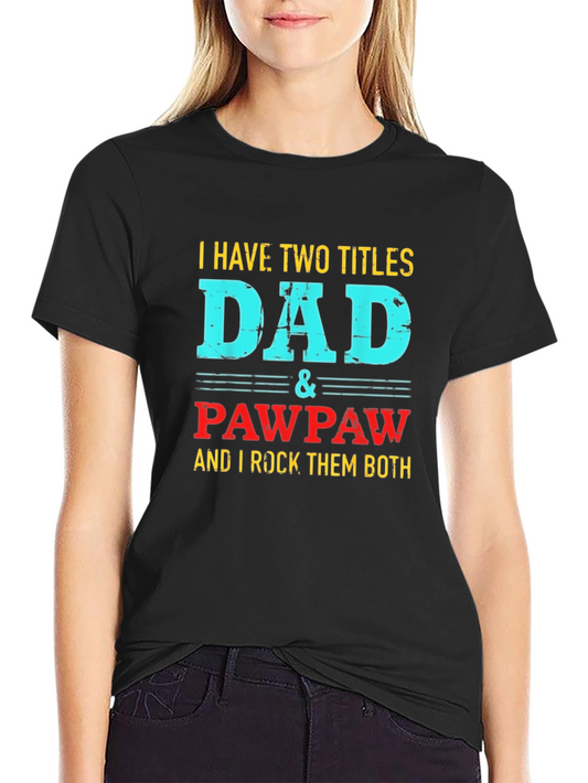 Dad & Pawpaw T-Shirt - Two Titles One Awesome Gift!