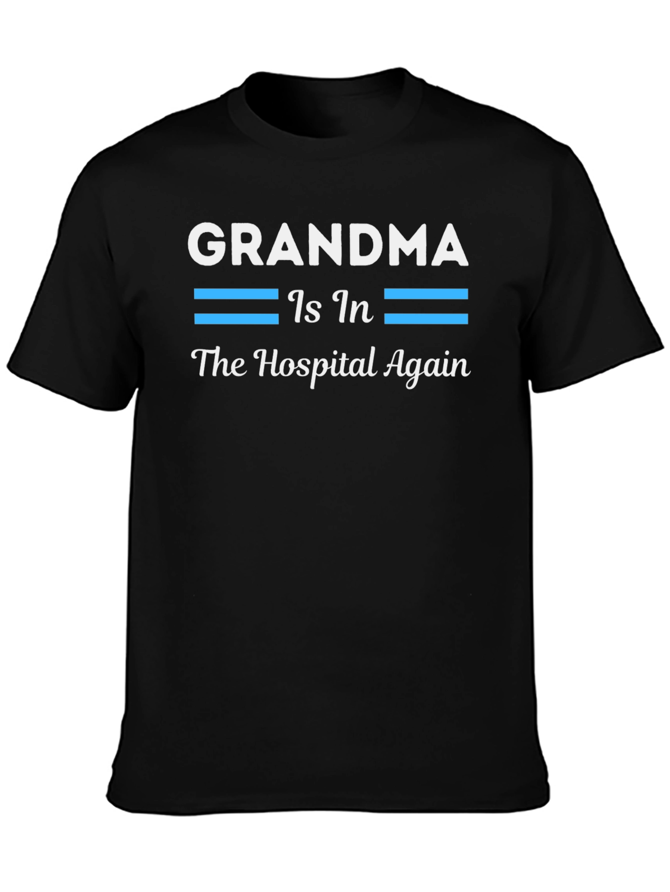Grandma In The Hospital Again T-Shirt