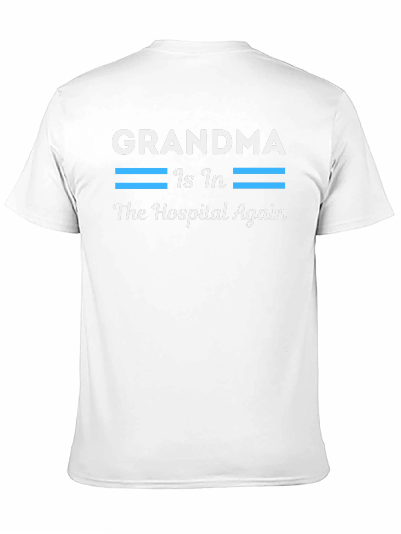 Grandma In The Hospital Again T-Shirt