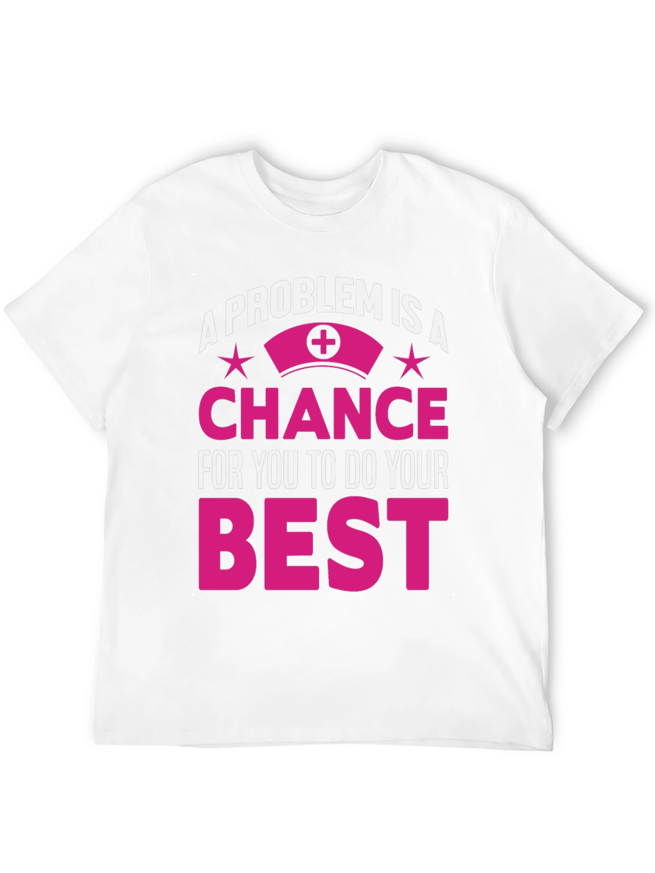 Nurse Motivation T-Shirt: Problem is a Chance