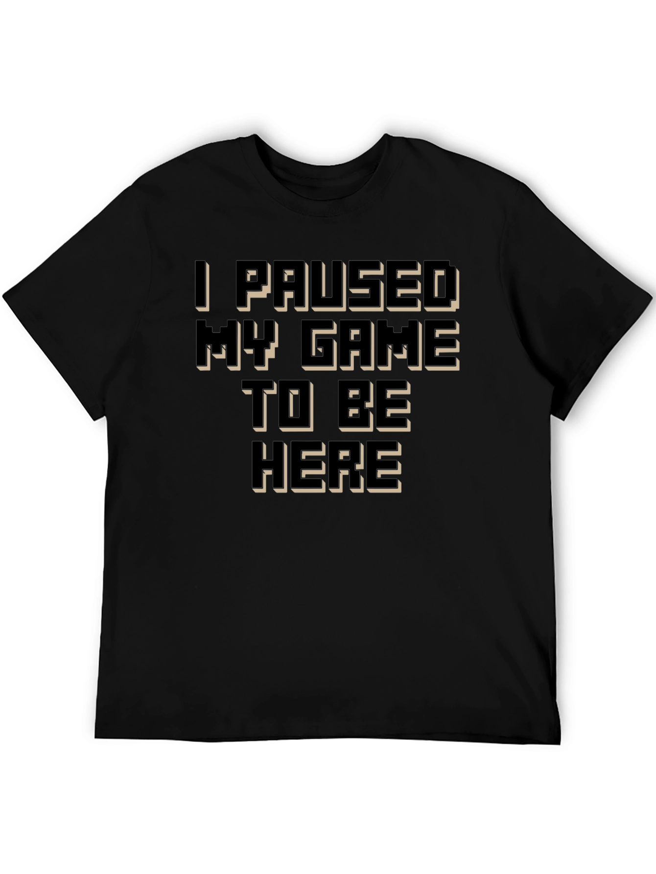 I Paused My Game to Be Here Black T-Shirt