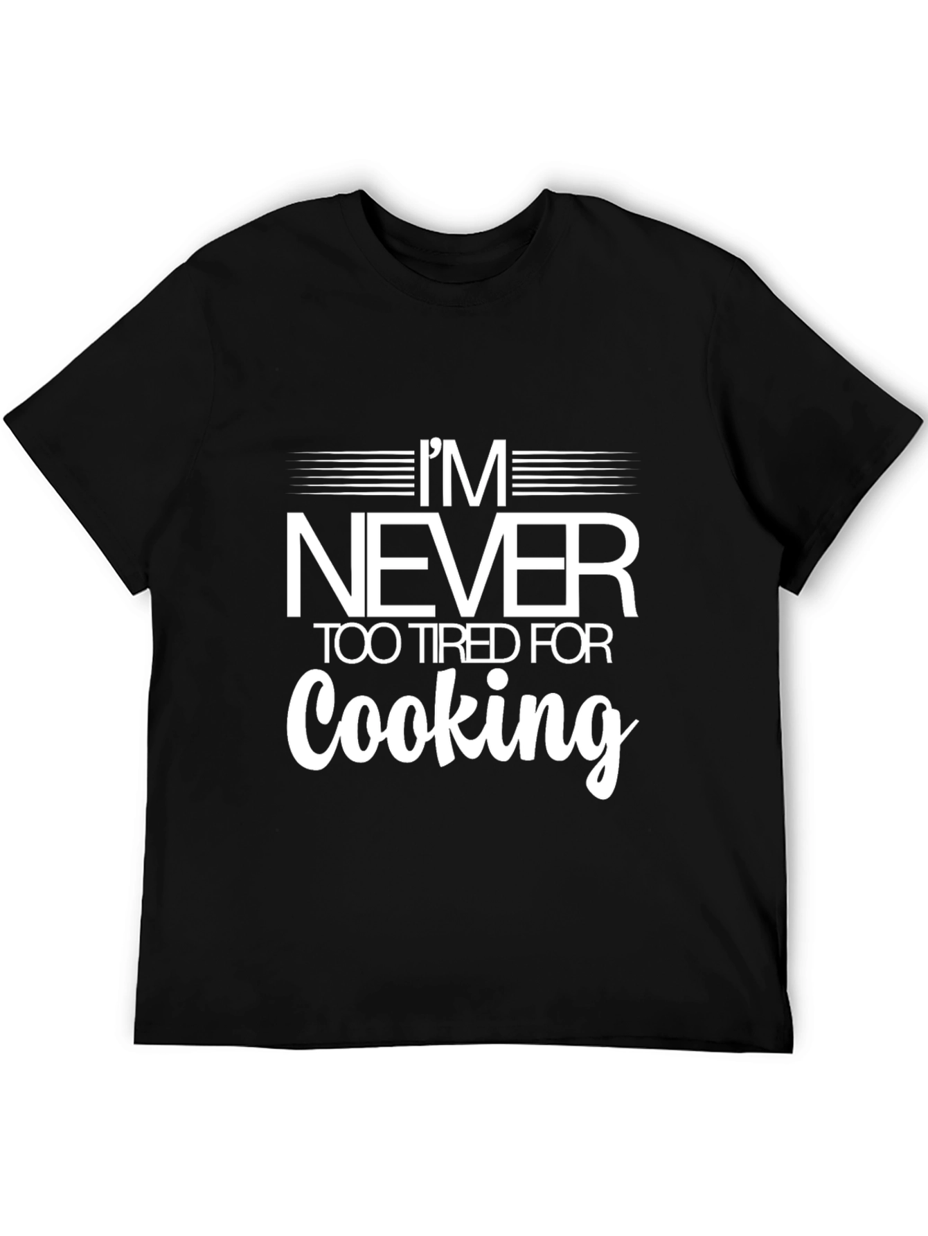 Funny Cooking T-Shirt - Never Too Tired