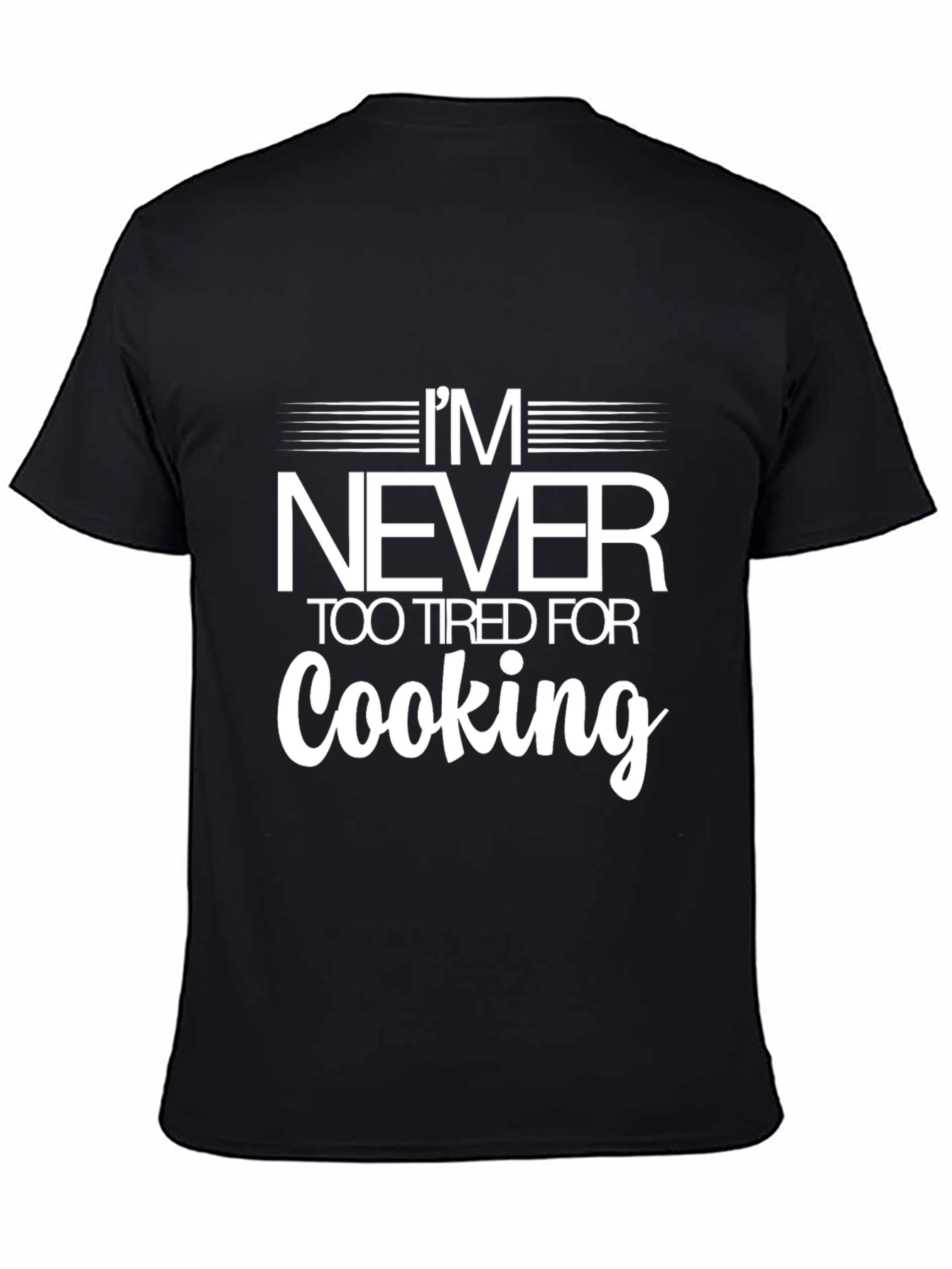 Funny Cooking T-Shirt - Never Too Tired