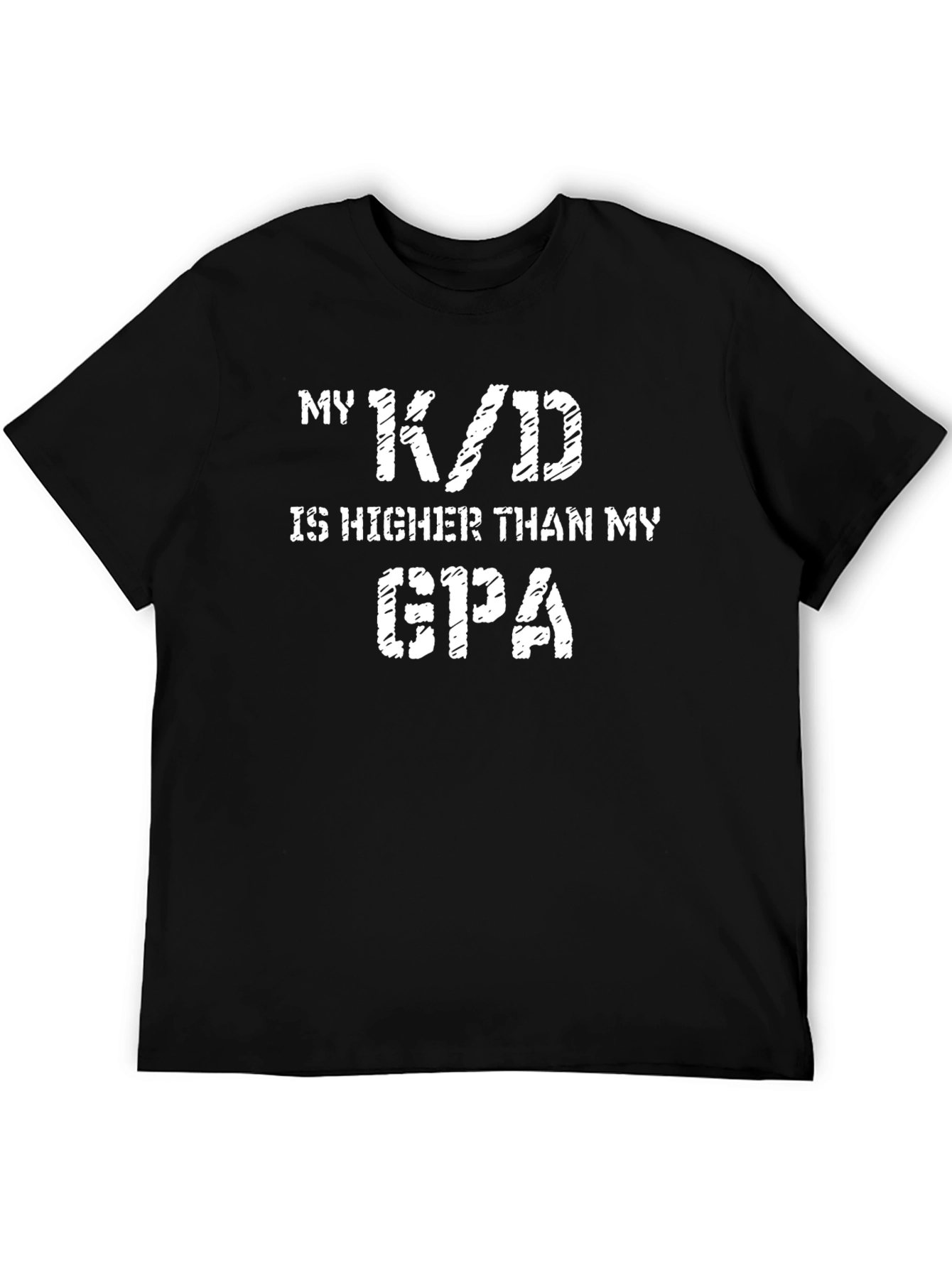 My K/D is Higher Than My GPA Black T-Shirt