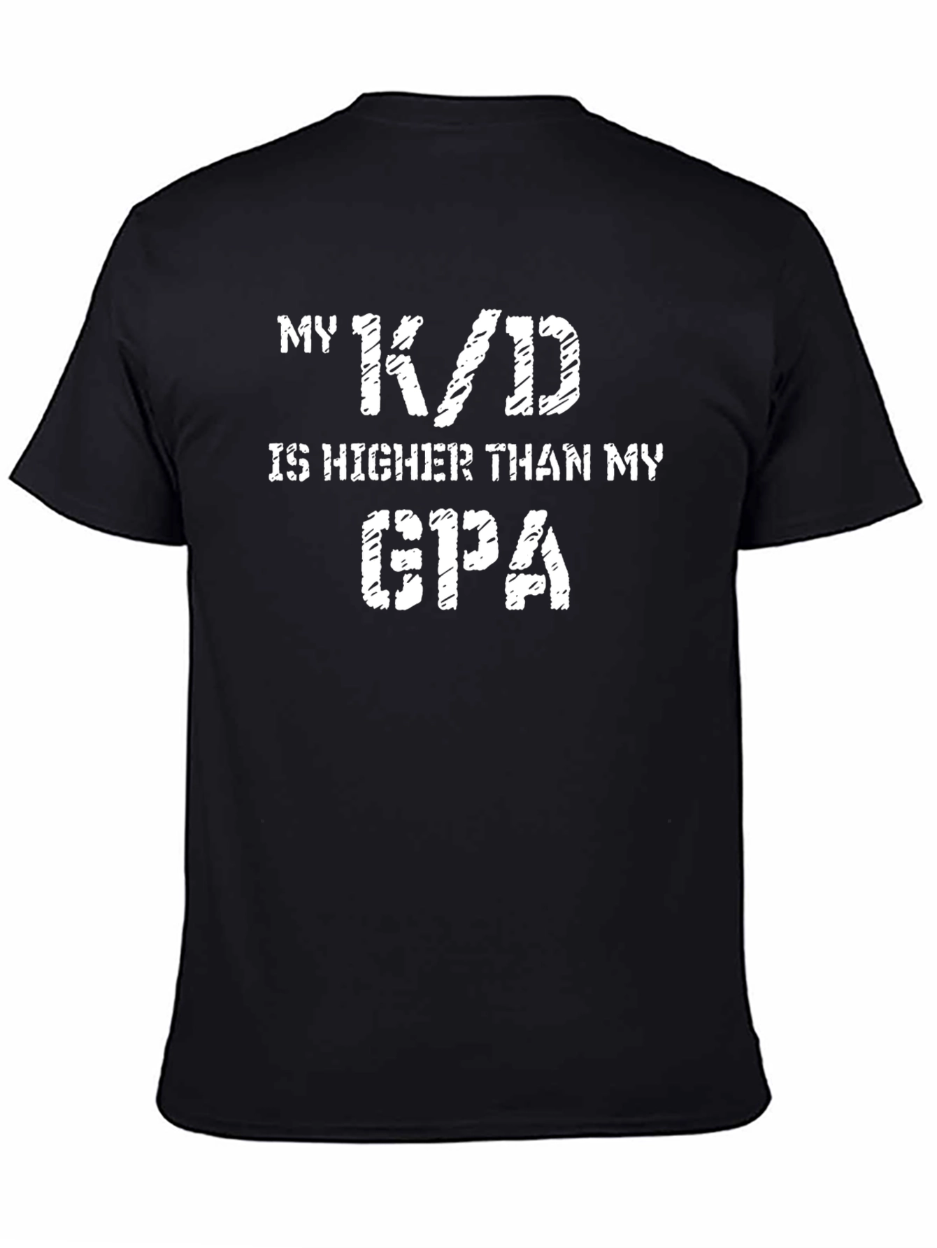 My K/D is Higher Than My GPA Black T-Shirt
