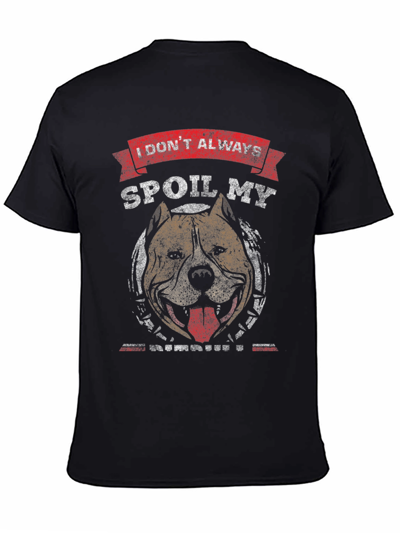 I Dont Always Spoil My Pitbull T-Shirt