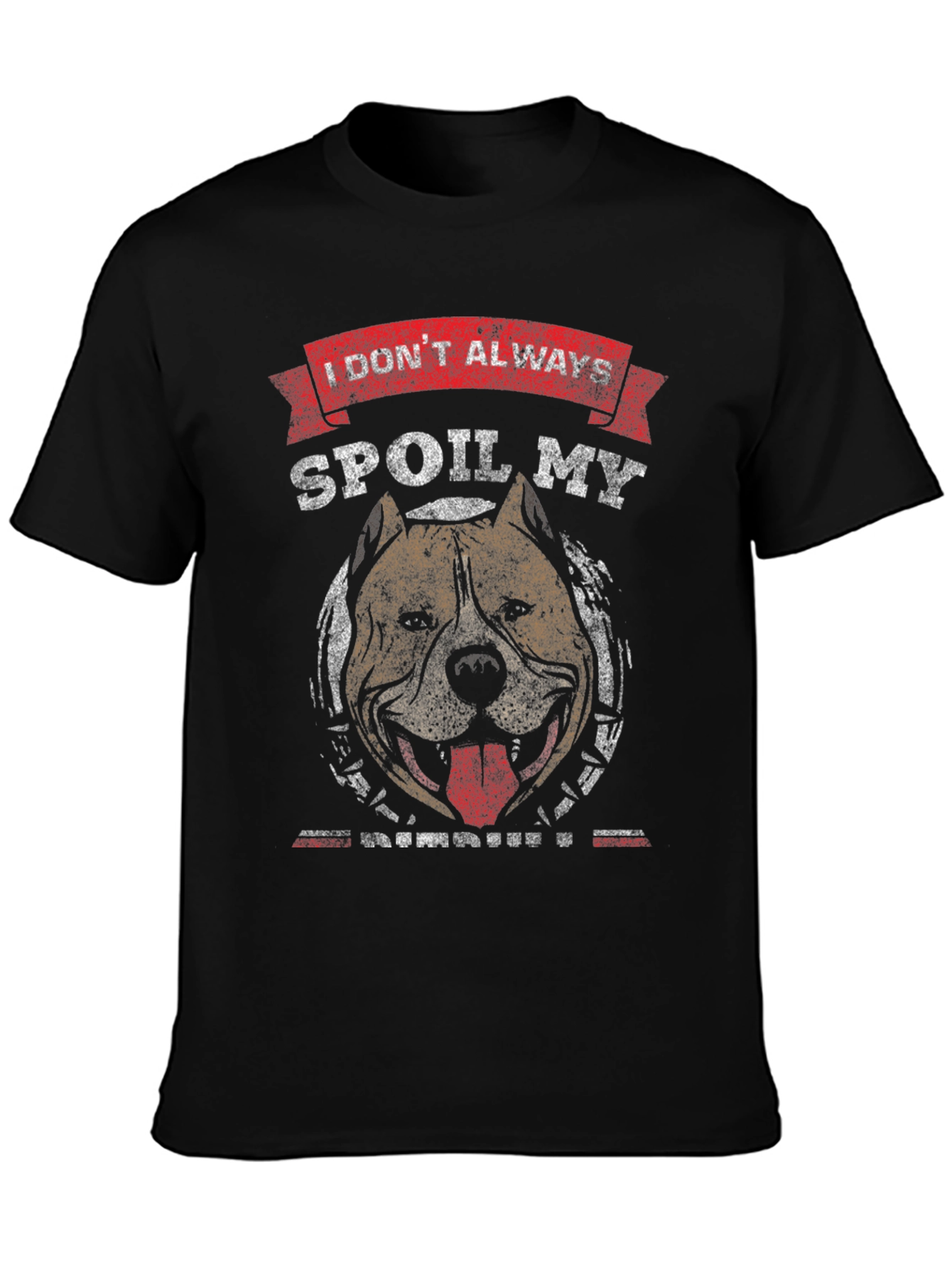 I Dont Always Spoil My Pitbull T-Shirt