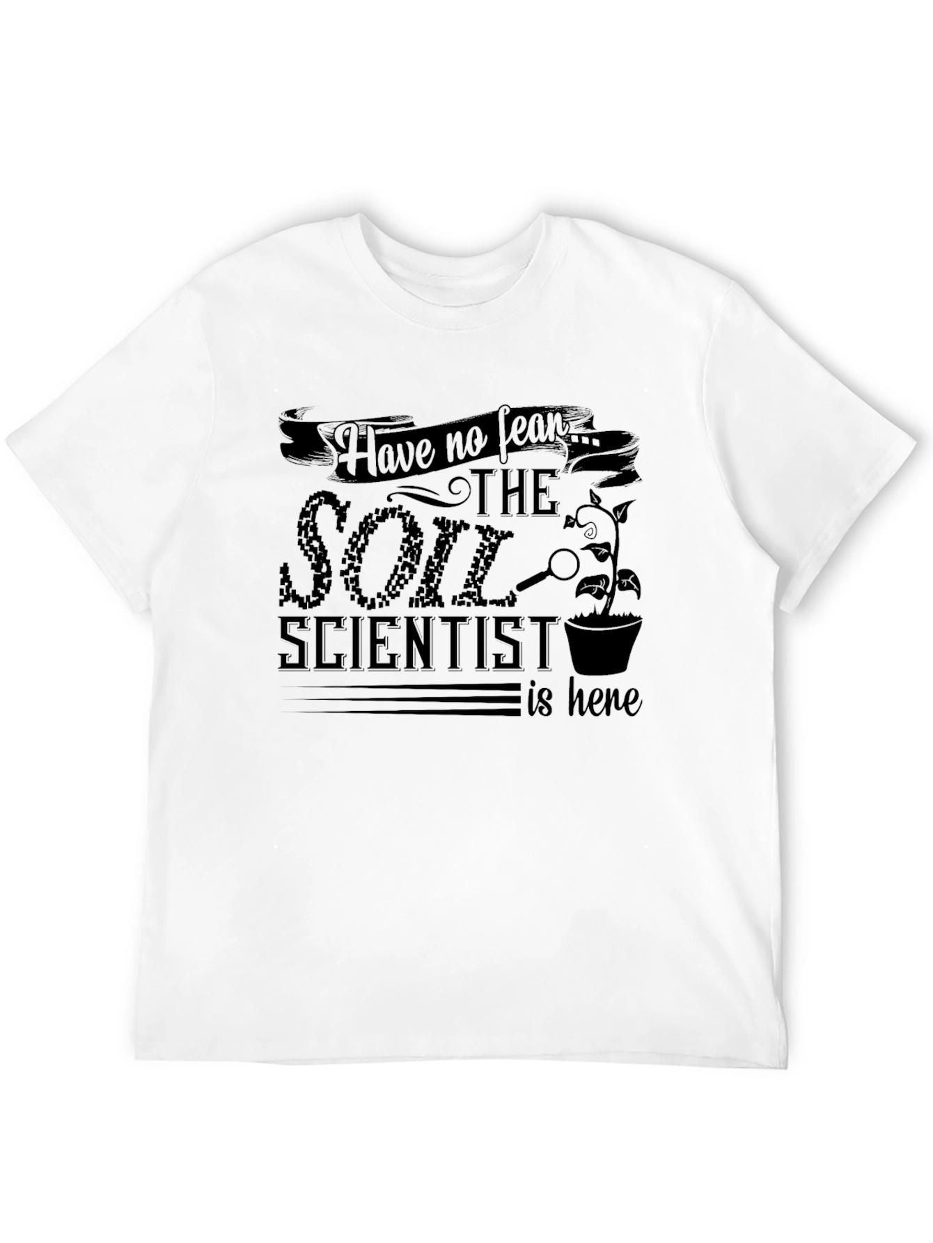 Soil Scientist T-Shirt - Fear No More!