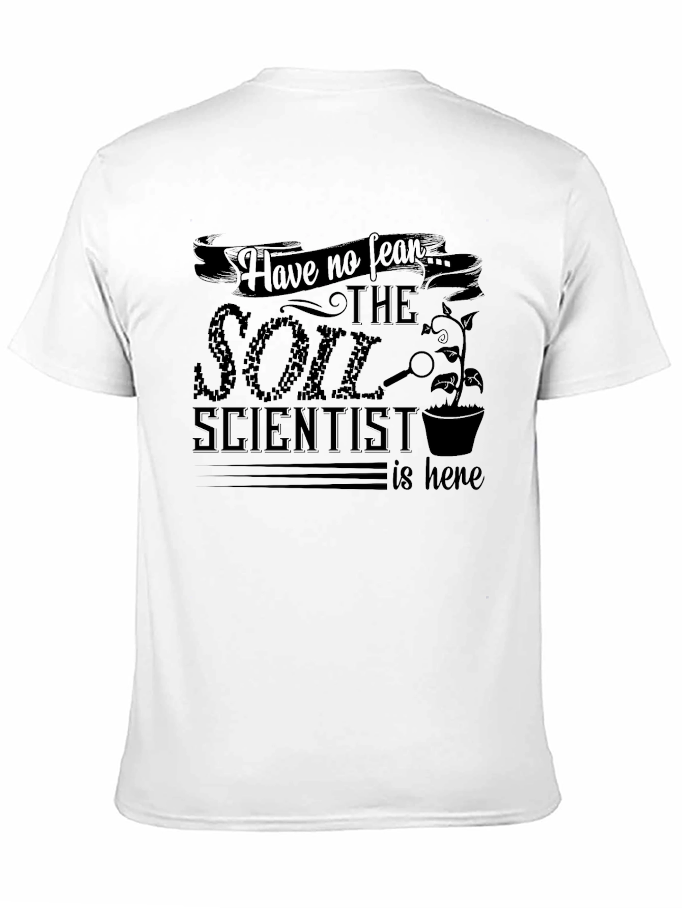Soil Scientist T-Shirt - Fear No More!