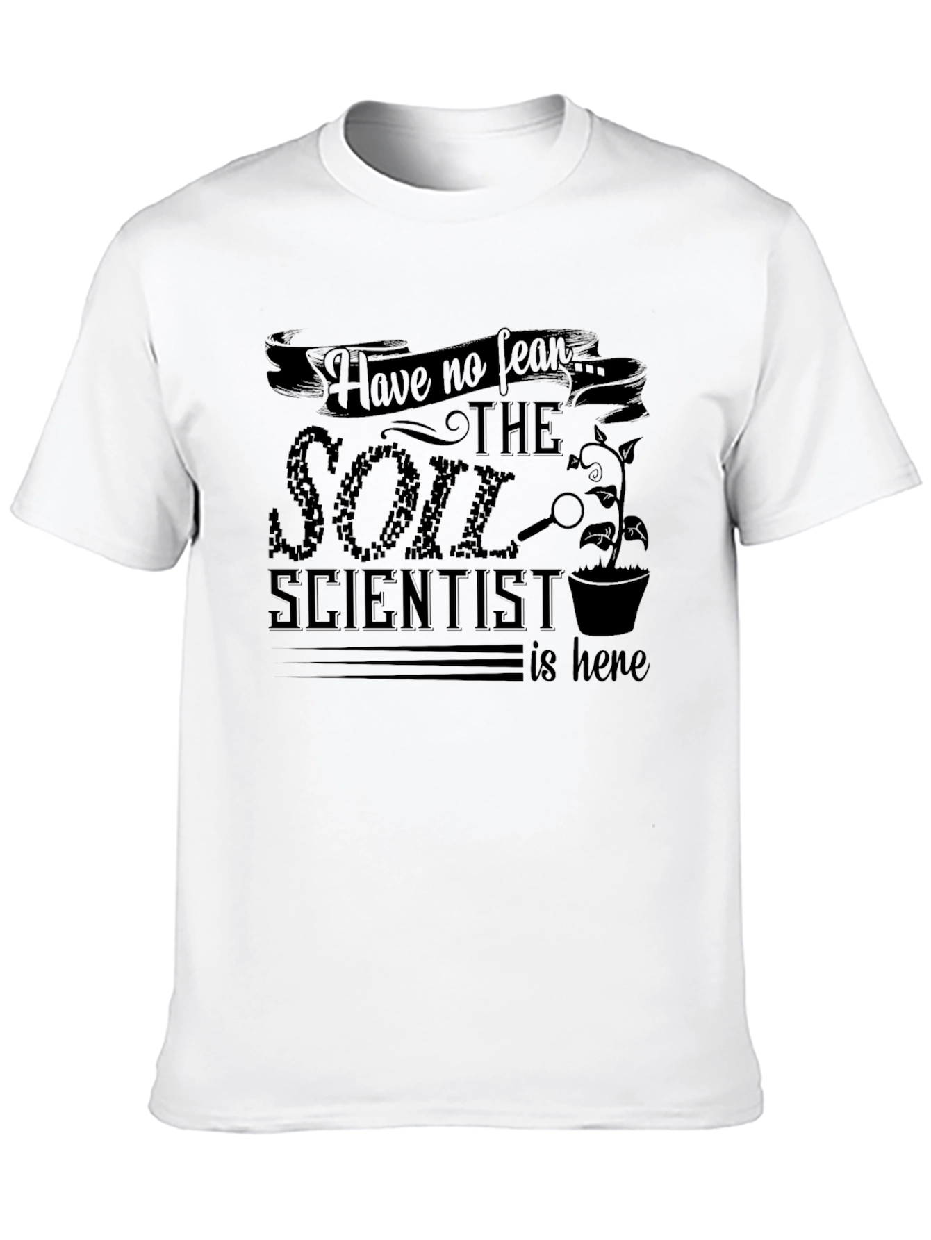 Soil Scientist T-Shirt - Fear No More!