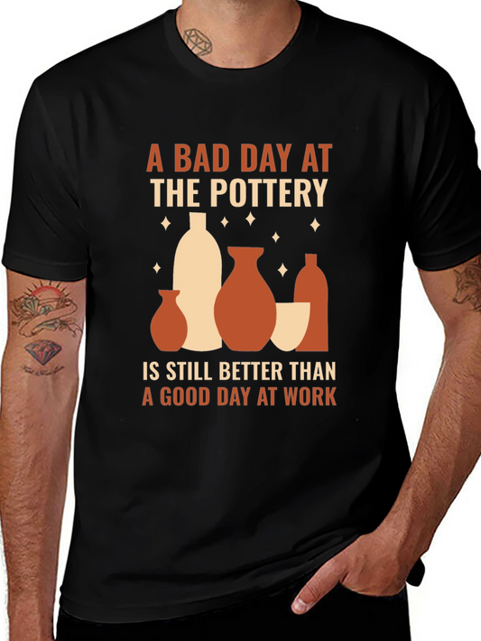 Pottery Lover T-Shirt - Bad Day at Pottery is Better Than Work Tee