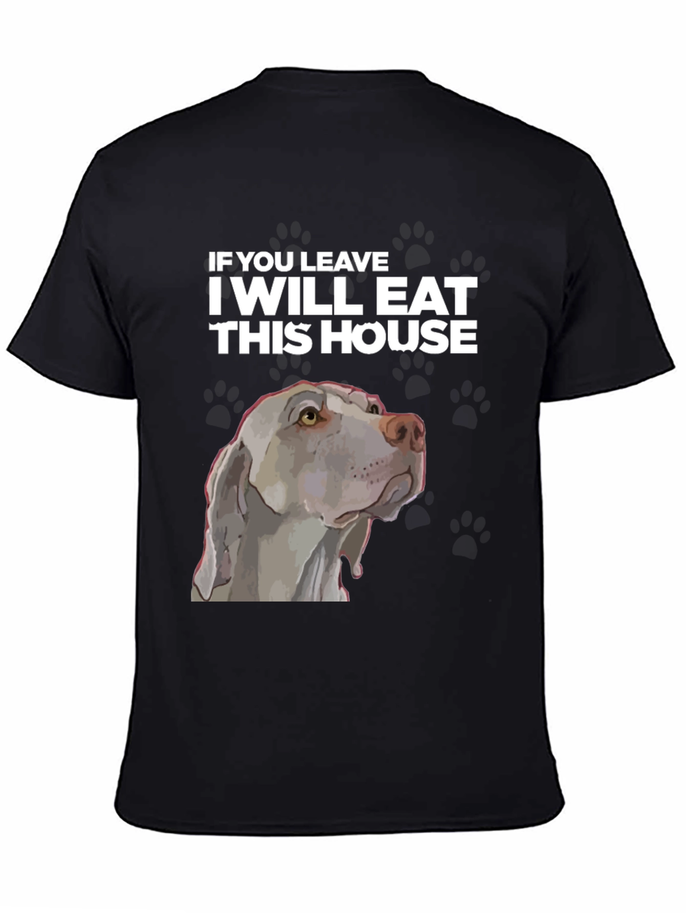 Funny Dog T-Shirt - I Will Eat This House