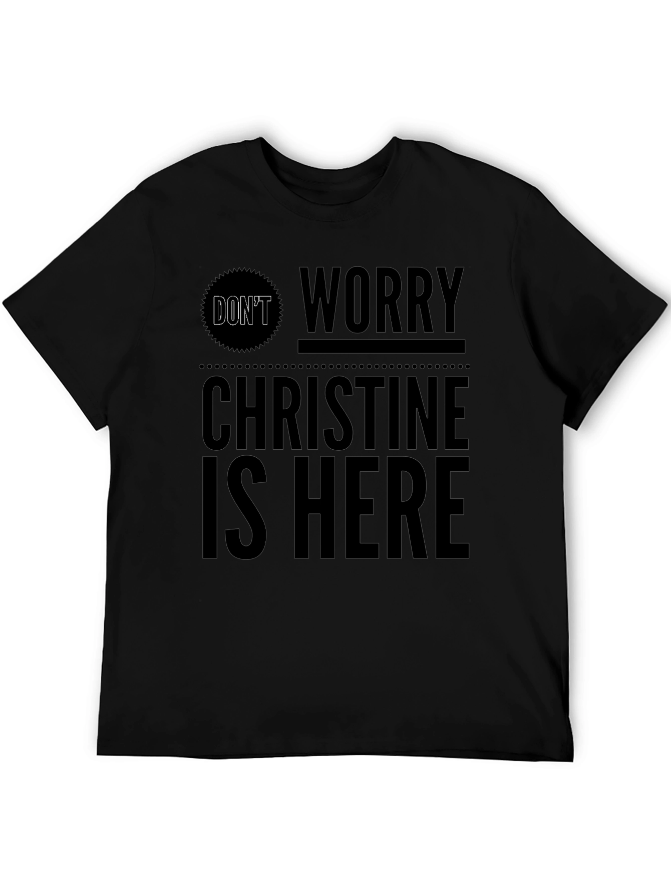 Dont Worry Christine Is Here Black Graphic Tee