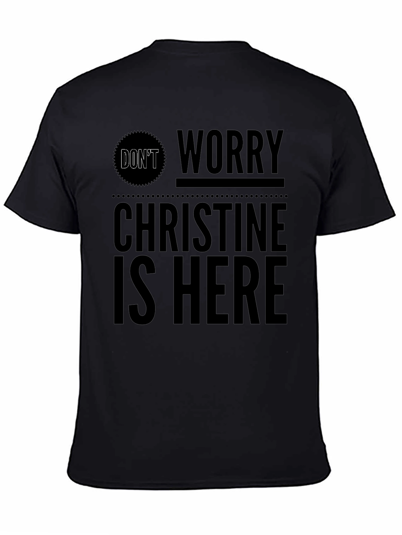 Dont Worry Christine Is Here Black Graphic Tee