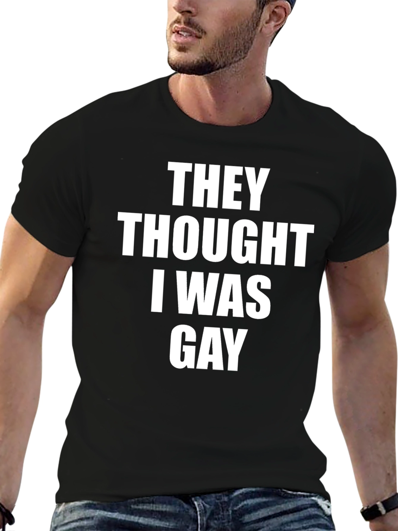 They Thought I Was Gay Slogan Tee