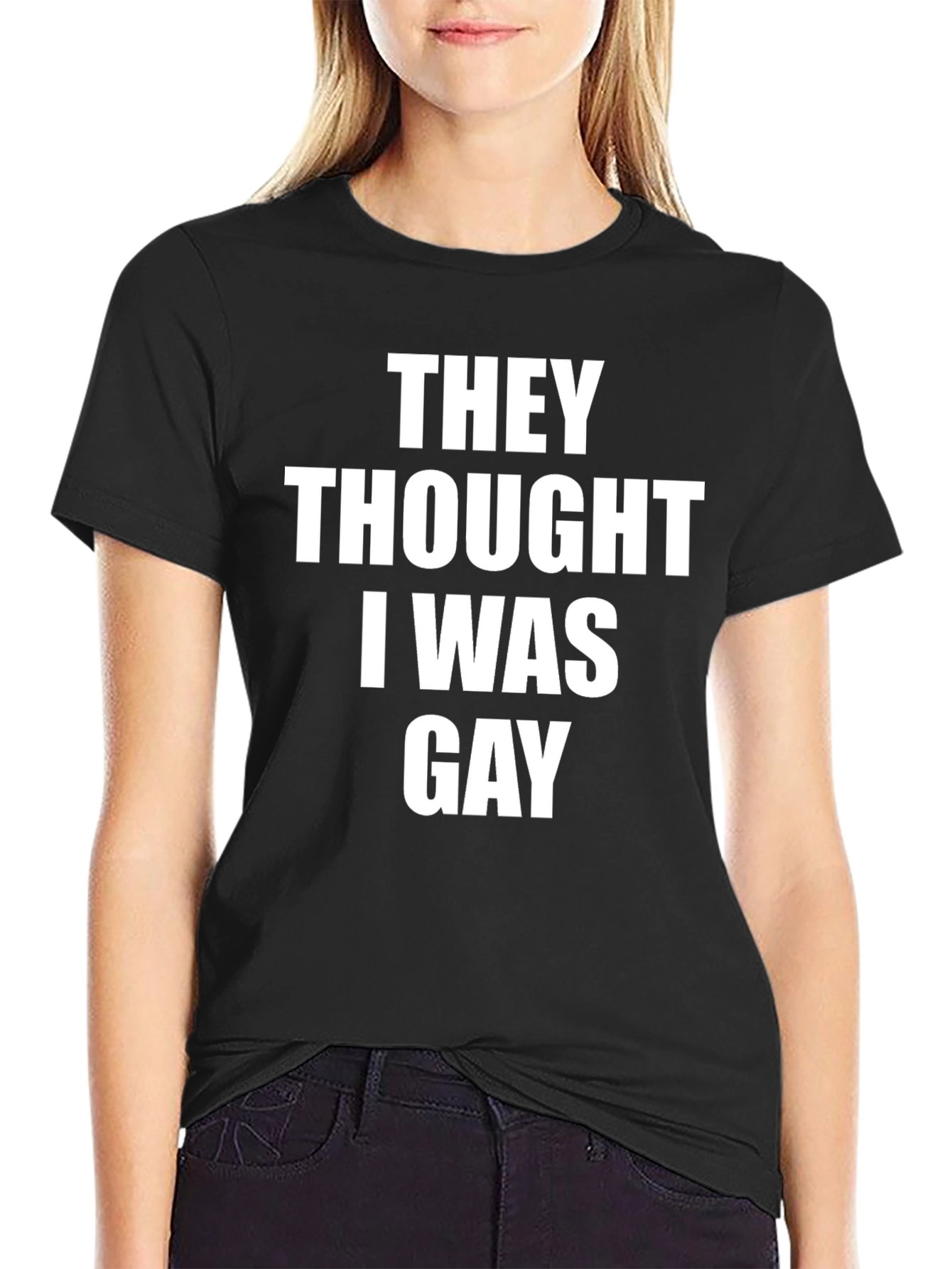 They Thought I Was Gay Slogan Tee