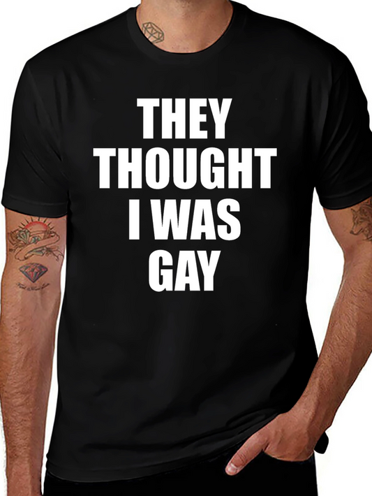 They Thought I Was Gay Slogan Tee