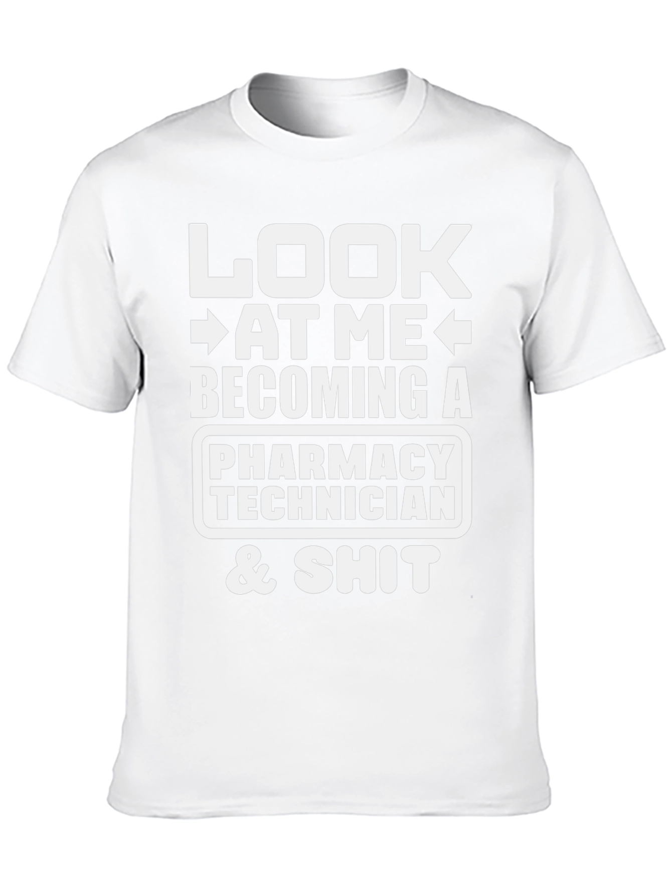 Pharmacy Technician T-Shirt - Look At Me & Shit