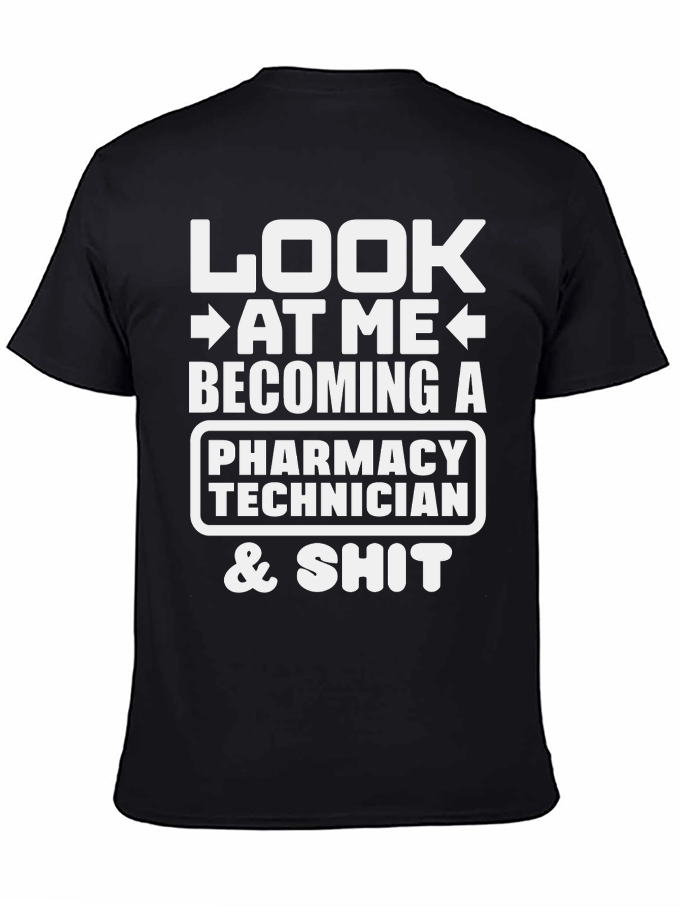 Pharmacy Technician T-Shirt - Look At Me & Shit