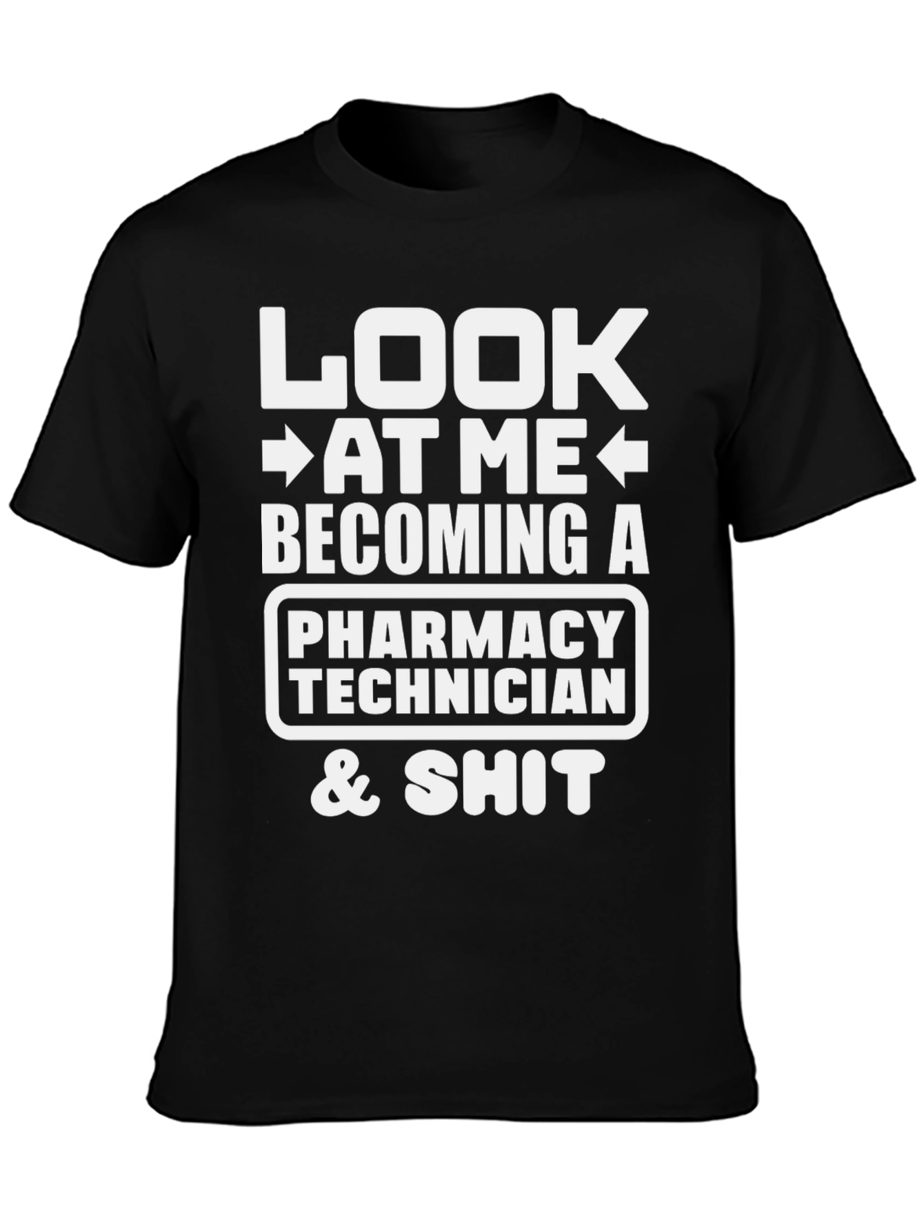Pharmacy Technician T-Shirt - Look At Me & Shit