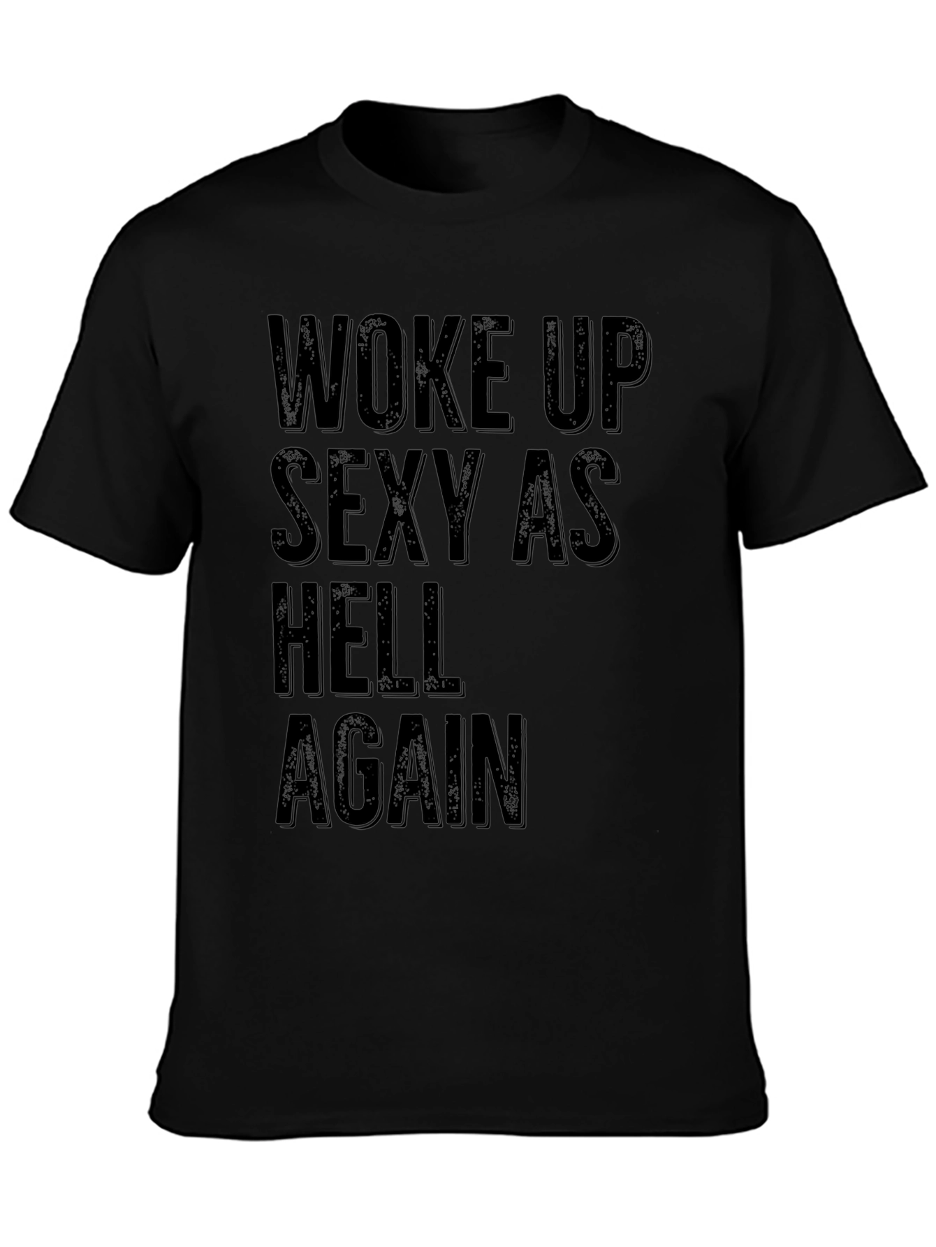Woke Up Sexy as Hell Again Black Graphic T-Shirt