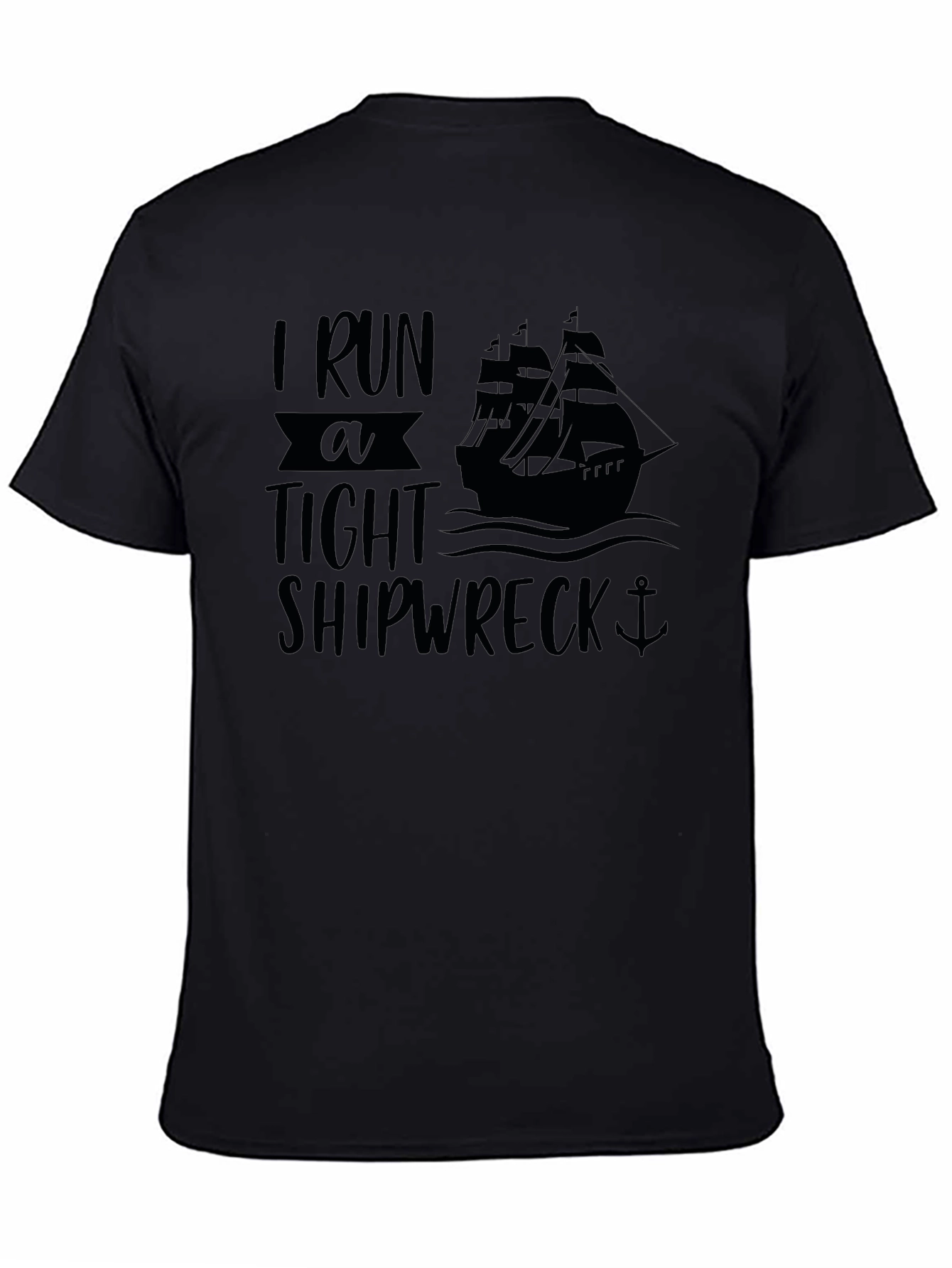 I Run A Tight Shipwreck Black Graphic T-Shirt
