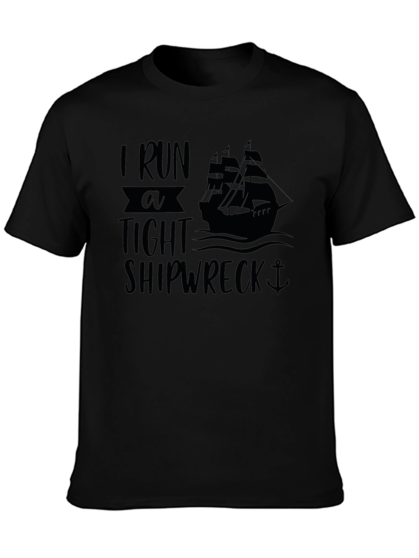 I Run A Tight Shipwreck Black Graphic T-Shirt